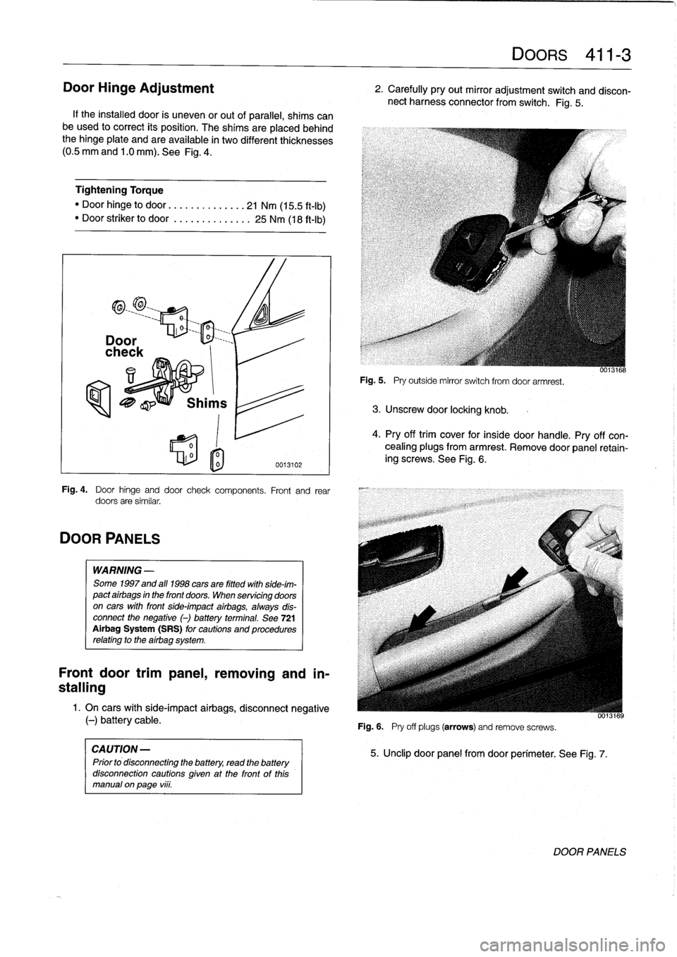 BMW M3 1992 E36 Workshop Manual
Door
Hinge
Adjustment
If
the
installed
door
is
uneven
or
out
of
parallel,
shims
can
be
used
to
correct
its
position
.
The
shims
are
placedbehind
the
hinge
plate
and
are
available
in
two
different
th BMW M3 1992 E36 Workshop Manual
Door
Hinge
Adjustment
If
the
installed
door
is
uneven
or
out
of
parallel,
shims
can
be
used
to
correct
its
position
.
The
shims
are
placedbehind
the
hinge
plate
and
are
available
in
two
different
th
