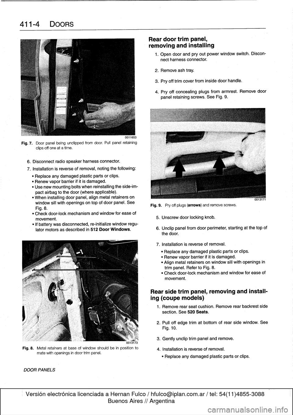 BMW 318i 1997 E36 User Guide 
411-
4
DOORS

6
.
Disconnect
radio
speaker
harness
connector
.

Fig
.
7
.

	

Door
panel
being
unclipped
from
door
.
Pull
panel
retaining

clips
off
one
at
a
time
.

7
.
Installation
is
reverse
of
re