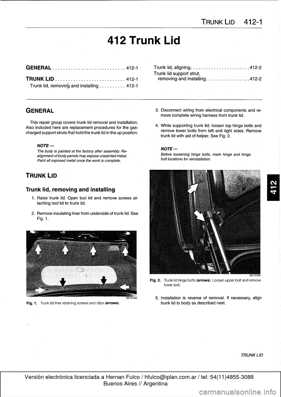 BMW M3 1998 E36 Workshop Manual
GENERAL
This
repair
group
covers
trunk
lid
removal
and
installation
.
Also
inciuded
here
arereplacement
procedures
for
the
gas-
charged
support
struts
that
hold
the
trunk
lid
in
the
up
position
.
BMW M3 1998 E36 Workshop Manual
GENERAL
This
repair
group
covers
trunk
lid
removal
and
installation
.
Also
inciuded
here
arereplacement
procedures
for
the
gas-
charged
support
struts
that
hold
the
trunk
lid
in
the
up
position
.