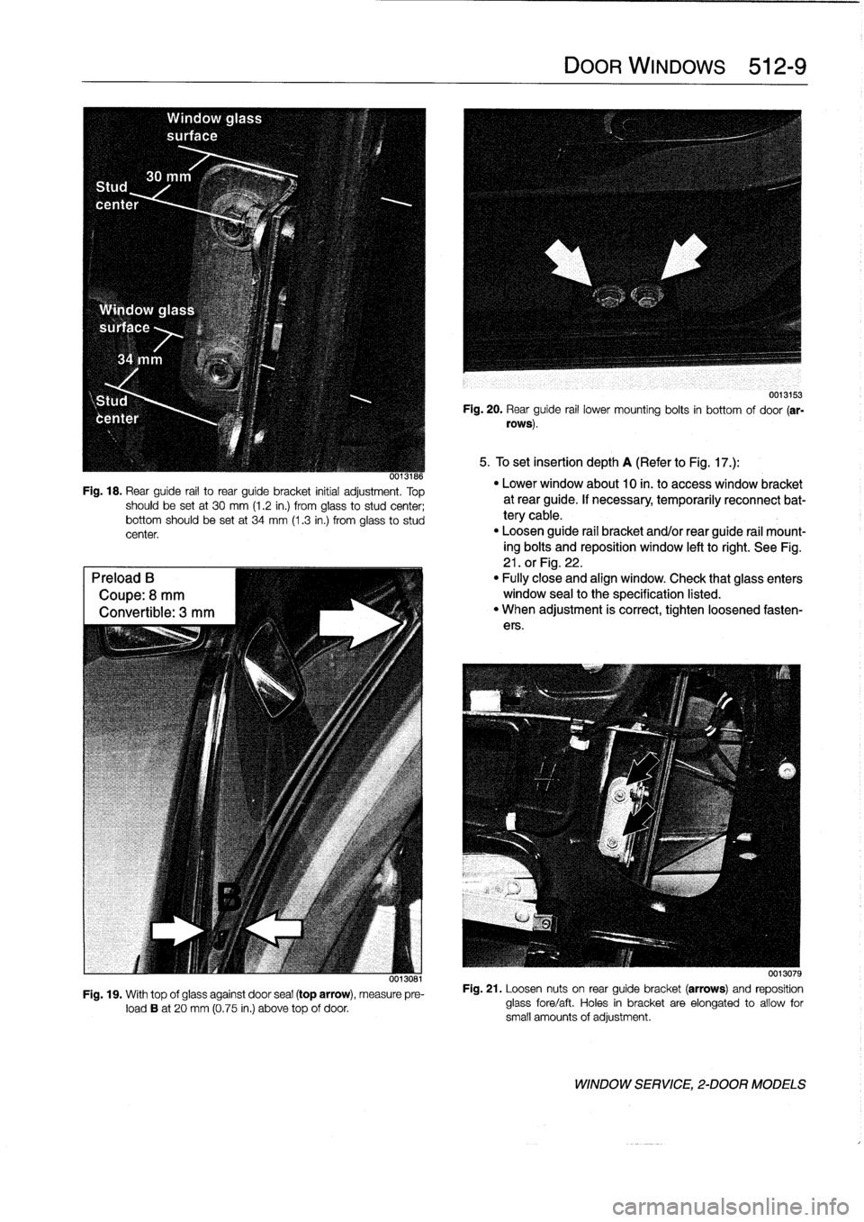 BMW 318i 1997 E36 User Guide 
5tud

center

Window
glass

surface

Fig
.
18
.
Rear
guide
rail
to
rear
guide
bracket
initial
adjustment
.
Top
should
be
setat
30
mm
(1
.2
in
.)
from
glass
to
studcenter
;
bottom
should
be
set
at
34
