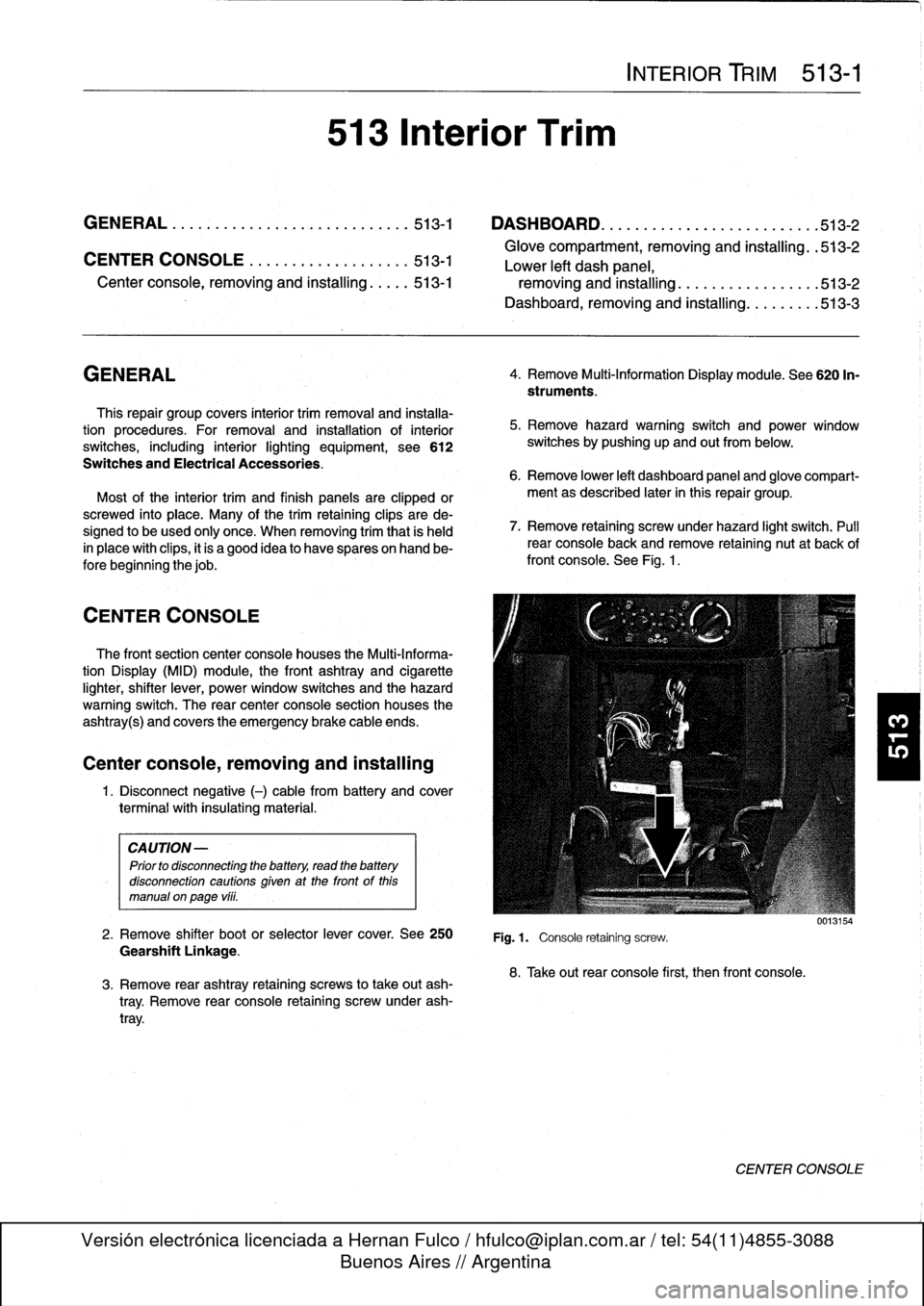 BMW M3 1998 E36 Workshop Manual
GENERAL
This
repair
group
covers
interior
trim
removal
and
installa-
tion
procedures
.
Forremoval
and
installation
of
interior
switches,
including
interior
lighting
equipment,
see
612
Switches
and
BMW M3 1998 E36 Workshop Manual
GENERAL
This
repair
group
covers
interior
trim
removal
and
installa-
tion
procedures
.
Forremoval
and
installation
of
interior
switches,
including
interior
lighting
equipment,
see
612
Switches
and