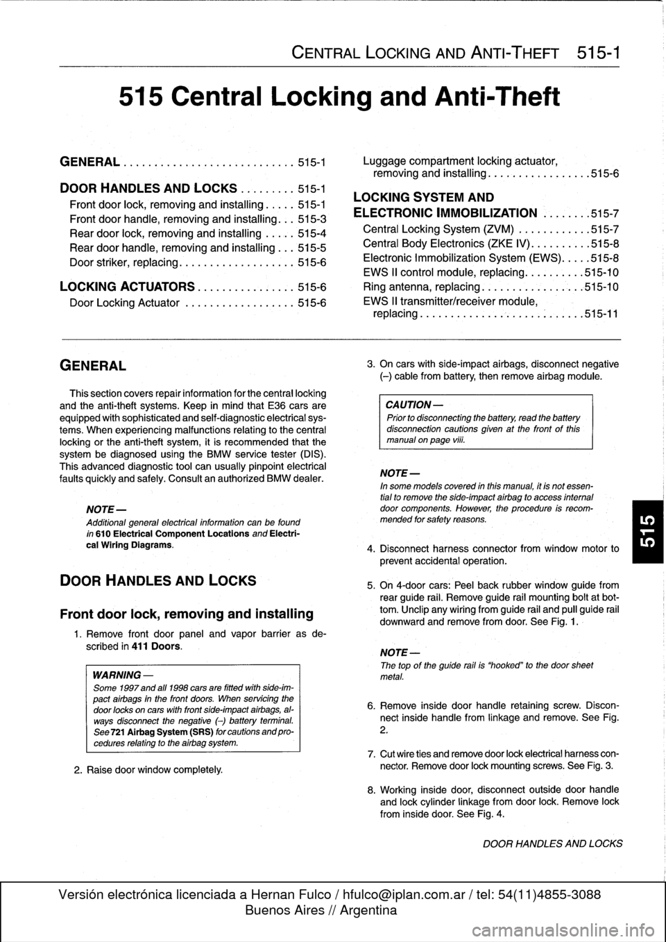 BMW 323i 1995 E36 Workshop Manual 
515
Central
Locking
and
Anti-Theft

GENERAL
.....
.
.
.
.
.
.
.
..:
.
.
.
......
.
.
.
.
515-1

	

Luggage
compartment
locking
actuator,
removing
and
installing
.
.
.
.
.
...........
.
515-6

DOOR
HA