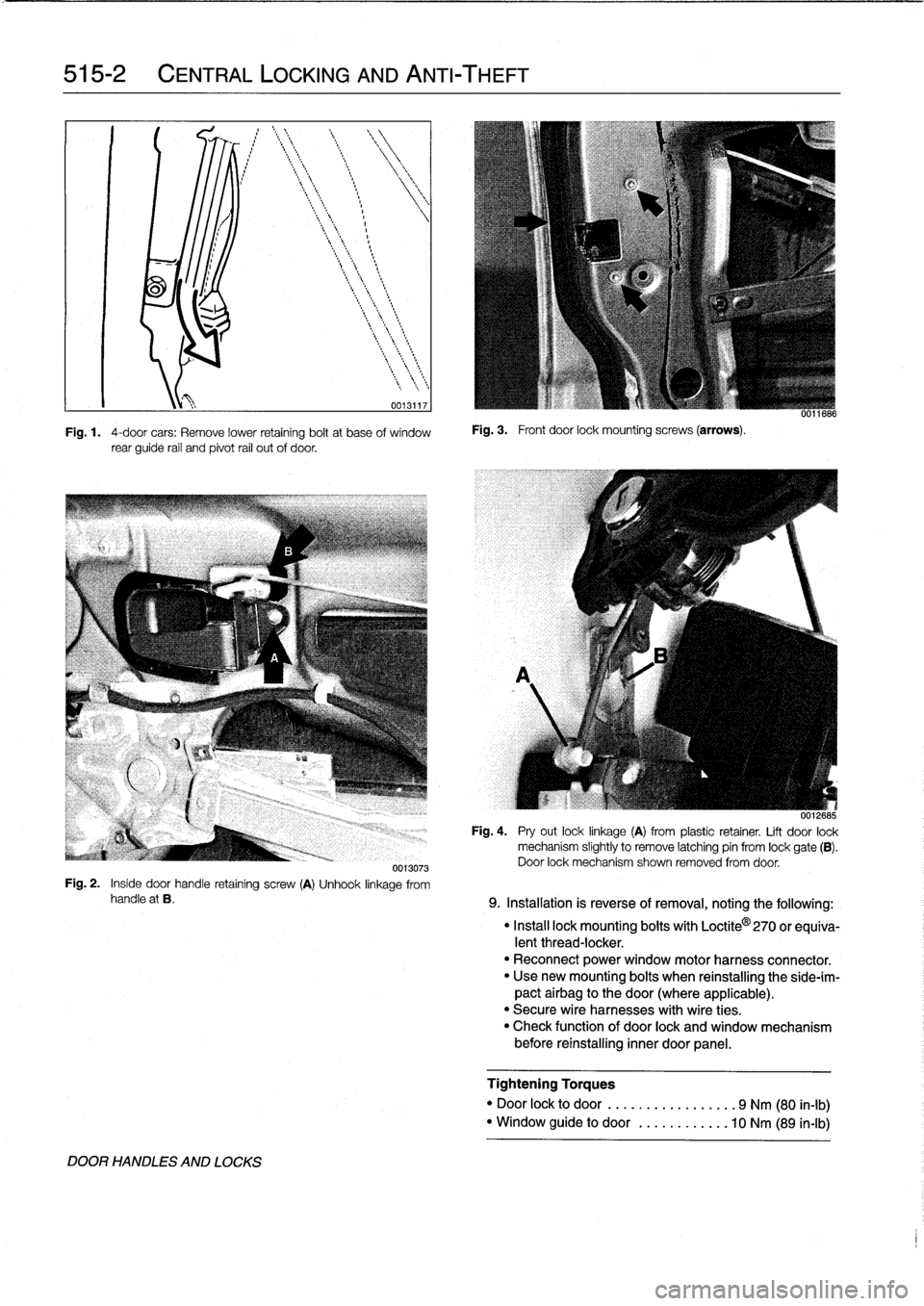 BMW M3 1998 E36 Workshop Manual
515-2
CENTRAL
LOCKING
AND
ANTI-THEFT
0013117
Fig
.
1
.
4-door
cars
:
Remove
lower
retaining
boltat
base
of
window
rear
guide
rail
and
pivot
rail
out
of
door
.
Fig
.
3
.
Front
door
lock BMW M3 1998 E36 Workshop Manual
515-2
CENTRAL
LOCKING
AND
ANTI-THEFT
0013117
Fig
.
1
.
4-door
cars
:
Remove
lower
retaining
boltat
base
of
window
rear
guide
rail
and
pivot
rail
out
of
door
.
Fig
.
3
.
Front
door
lock