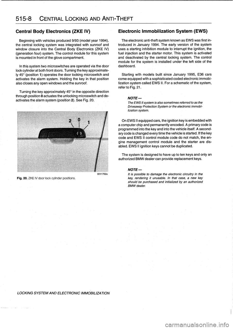 BMW 325i 1992 E36 Workshop Manual
515-8
CENTRAL
LOCKING
AND
ANTI-THEFT
Central
Body
Electronics
(ZKE
IV)
Electronic
Immobilization
System
(EWS)
Beginning
withvehicles
produced
9193
(model
year
1994),
The
electronic
anti BMW 325i 1992 E36 Workshop Manual
515-8
CENTRAL
LOCKING
AND
ANTI-THEFT
Central
Body
Electronics
(ZKE
IV)
Electronic
Immobilization
System
(EWS)
Beginning
withvehicles
produced
9193
(model
year
1994),
The
electronic
anti