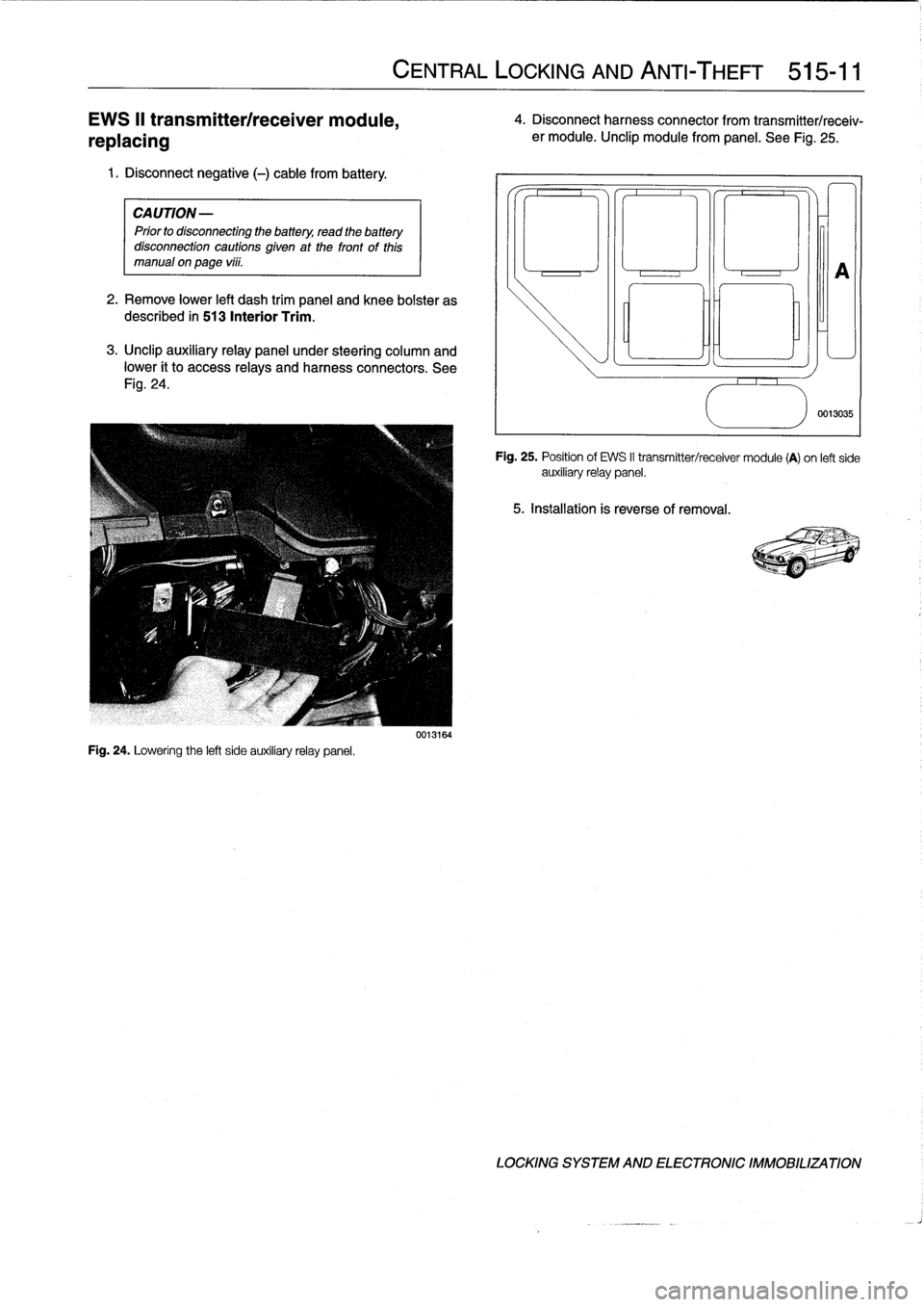 BMW 328i 1994 E36 Owners Manual 
EWS
II
transmitterlreceiver
module,

replacing

1
.
Disconnect
negative
(-)
cable
from
battery
.

CAUTION-

Prior
to
disconnectiog
the
battery,
read
the
battery
disconnection
cautions
given
at
the
fr