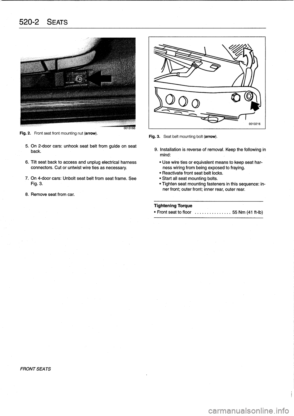 BMW 328i 1997 E36 Workshop Manual 520-2

	

S
EATS

Fig
.
2
.

	

Frontseat
front
mounting
nut
(arrow)
.

FRONT
SEA
TS

0013166

5
.
On
2-door
cars
:
unhook
seat
belt
from
guide
on
seat

back
.

8
.
Remove
seatfrom
car
.

Fig
.
3
.

	