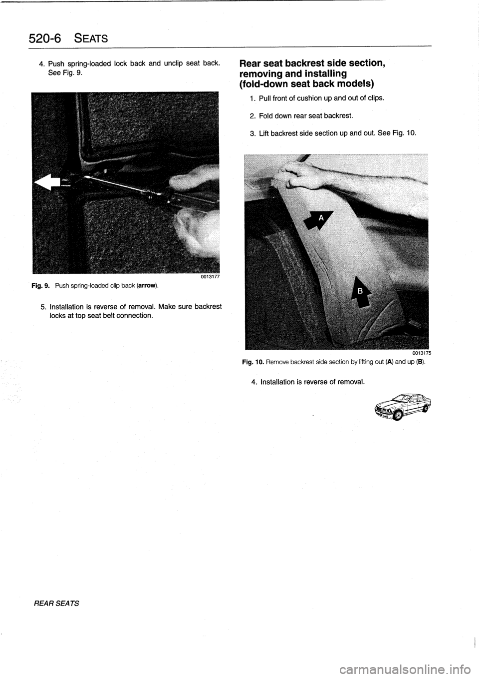 BMW 328i 1993 E36 Workshop Manual 
520-
6
SEATS

4
.
Push
spring-loaded
lock
back
and
unclip
seat
back
.

See
Fig
.
9
.

Fig
.
9
.

	

Push
spring-loaded
clip
back
(arrow)
.

UU13117

5
.
Installation
is
reverse
of
removal
.
Make
sure