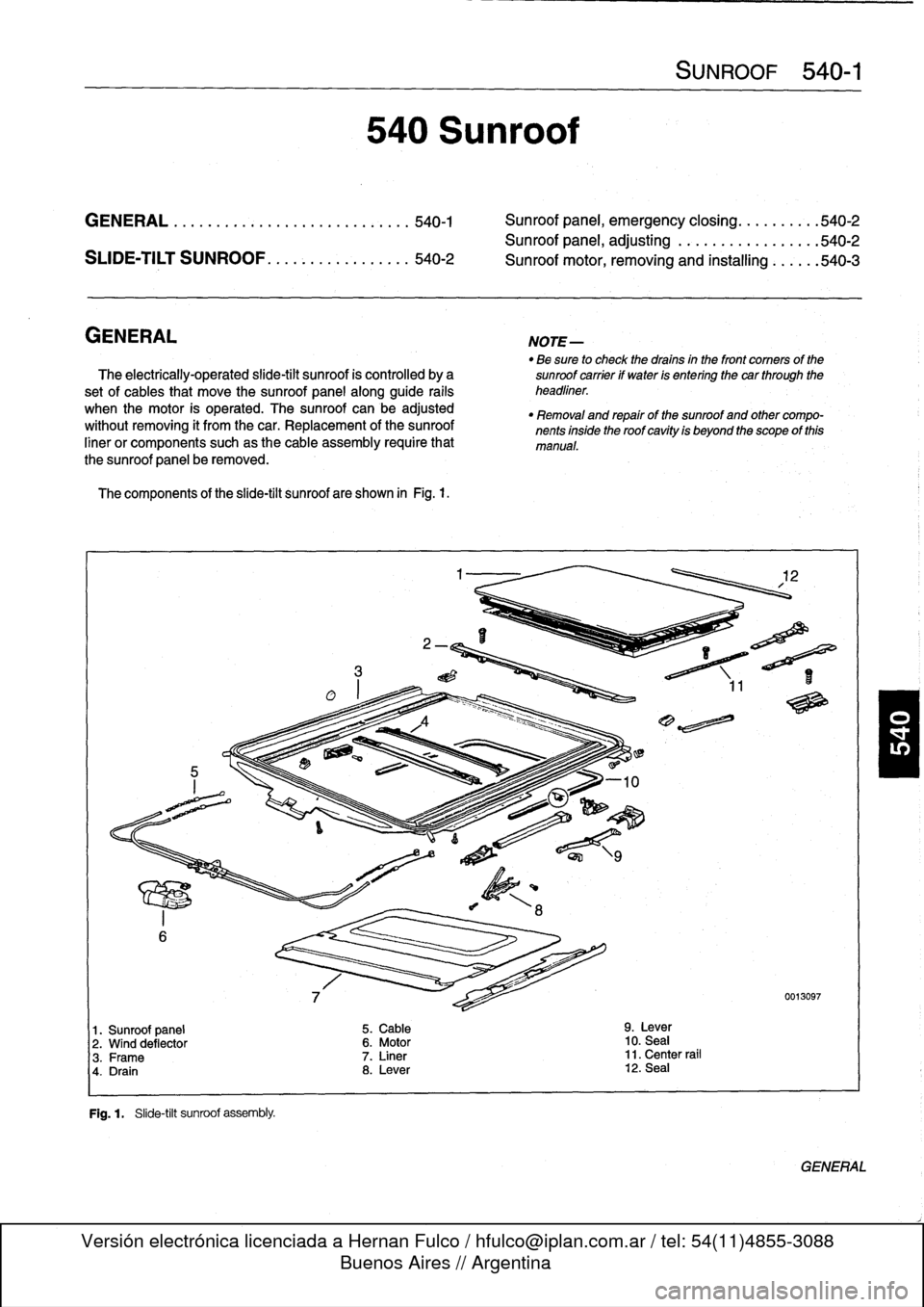 BMW M3 1992 E36 Workshop Manual
GENERAL
...
.
.
.
.
.
................
.
.
.
.
540-1
Sunroof
panel,
emergency
closing
.......
.
.
.540-2
Sunroof
panel,
adjusting
..
.
...........
.
.
.540-2
SUDE-TILT
SUNROOF
.
.
.
.
.
.
.
.
. BMW M3 1992 E36 Workshop Manual
GENERAL
...
.
.
.
.
.
................
.
.
.
.
540-1
Sunroof
panel,
emergency
closing
.......
.
.
.540-2
Sunroof
panel,
adjusting
..
.
...........
.
.
.540-2
SUDE-TILT
SUNROOF
.
.
.
.
.
.
.
.
.