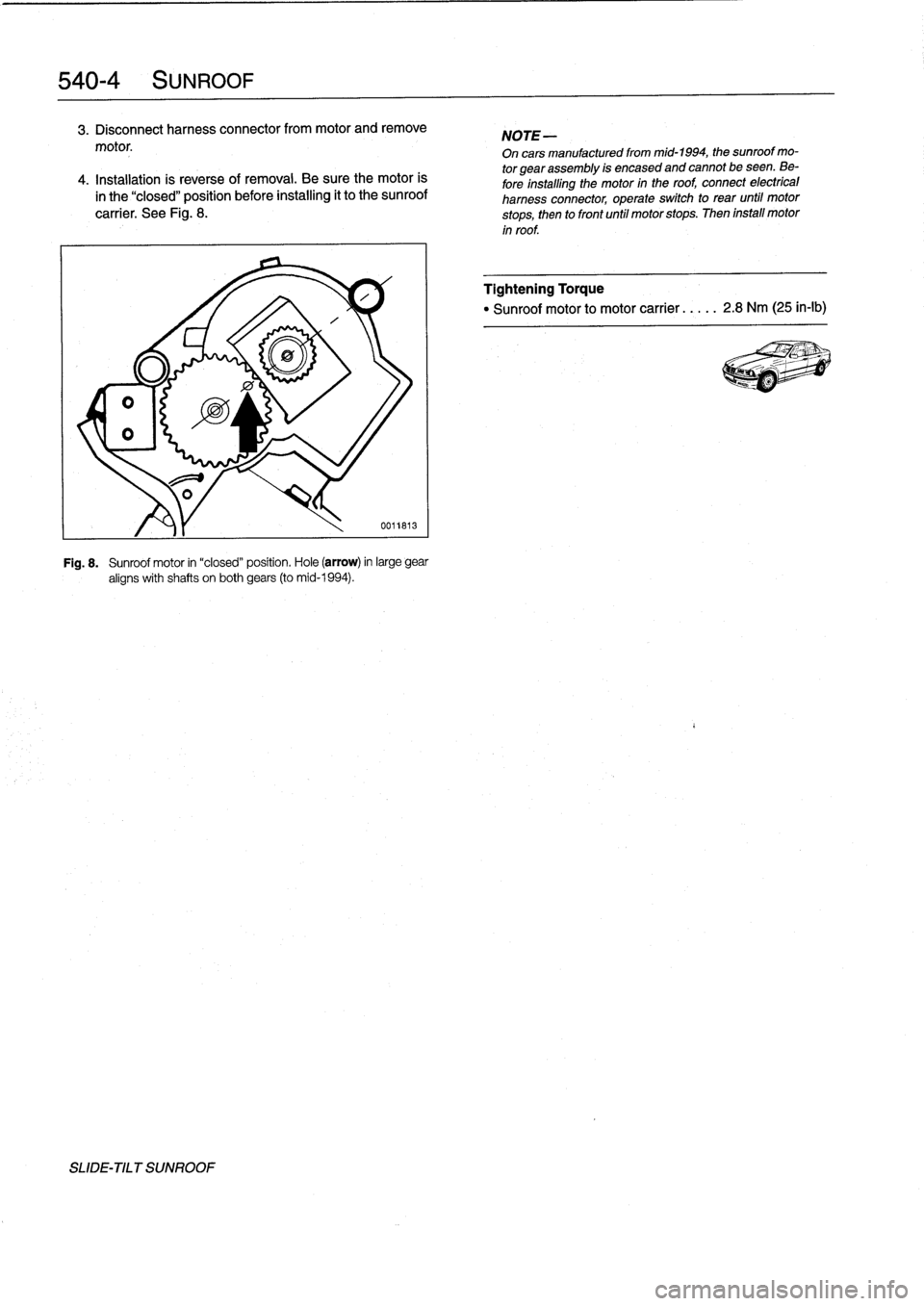 BMW M3 1992 E36 Workshop Manual
540-
4
SUNROOF
3
.
Disconnect
harness
connector
from
motor
and
remove
motor
.
4
.
Installation
is
reverse
of
removal
.
Be
sure
the
motor
is
in
the
"closed"
position
before
installing
it
to
the
sun BMW M3 1992 E36 Workshop Manual
540-
4
SUNROOF
3
.
Disconnect
harness
connector
from
motor
and
remove
motor
.
4
.
Installation
is
reverse
of
removal
.
Be
sure
the
motor
is
in
the
"closed"
position
before
installing
it
to
the
sun