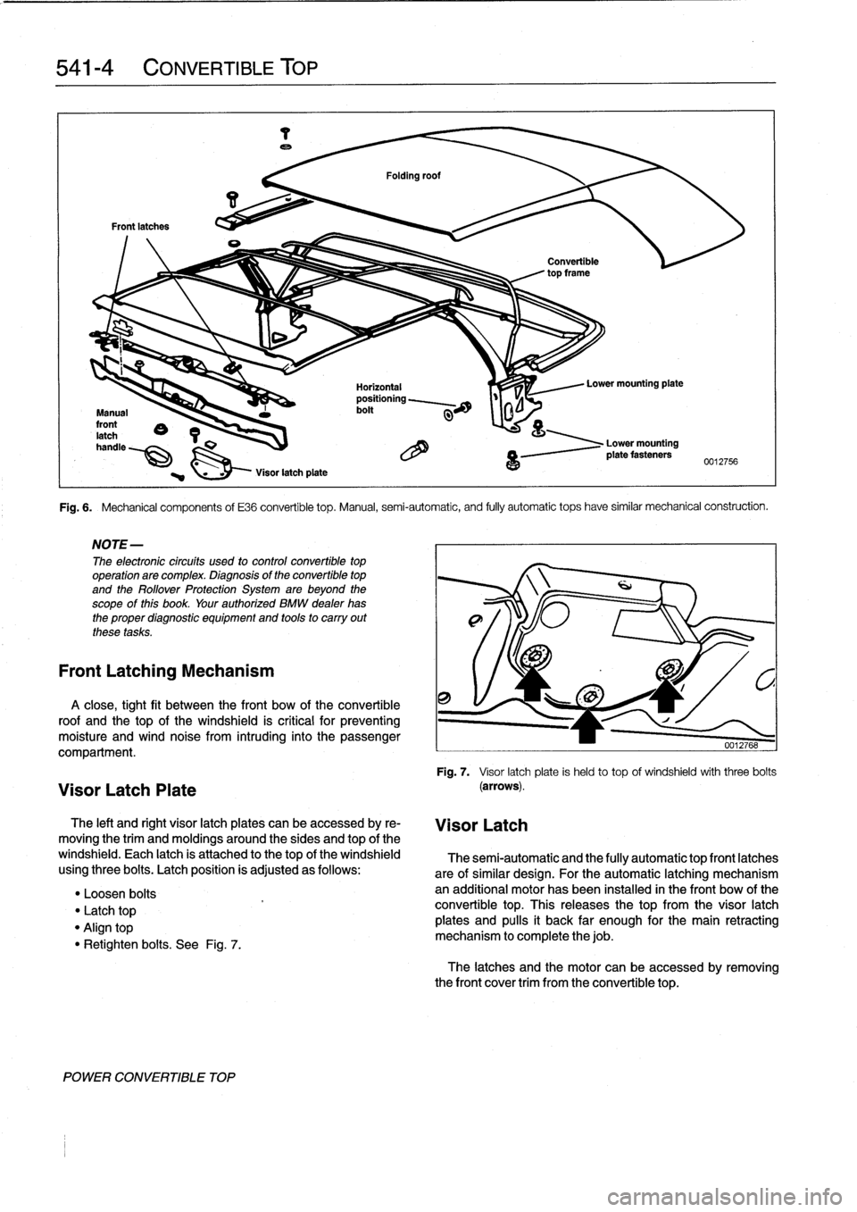 BMW 318i 1996 E36 Service Manual 
541-
4

	

CONVERTIBLE
TOP

Folding
roof

Frontlatches

Convertible
topframe

i

Lower
mounting
pata
Horizontal
positioning
~~-
bolt
Manual
front
8
e
latch

	

1
handle

~

	

O

Visor
latchplata

Fi