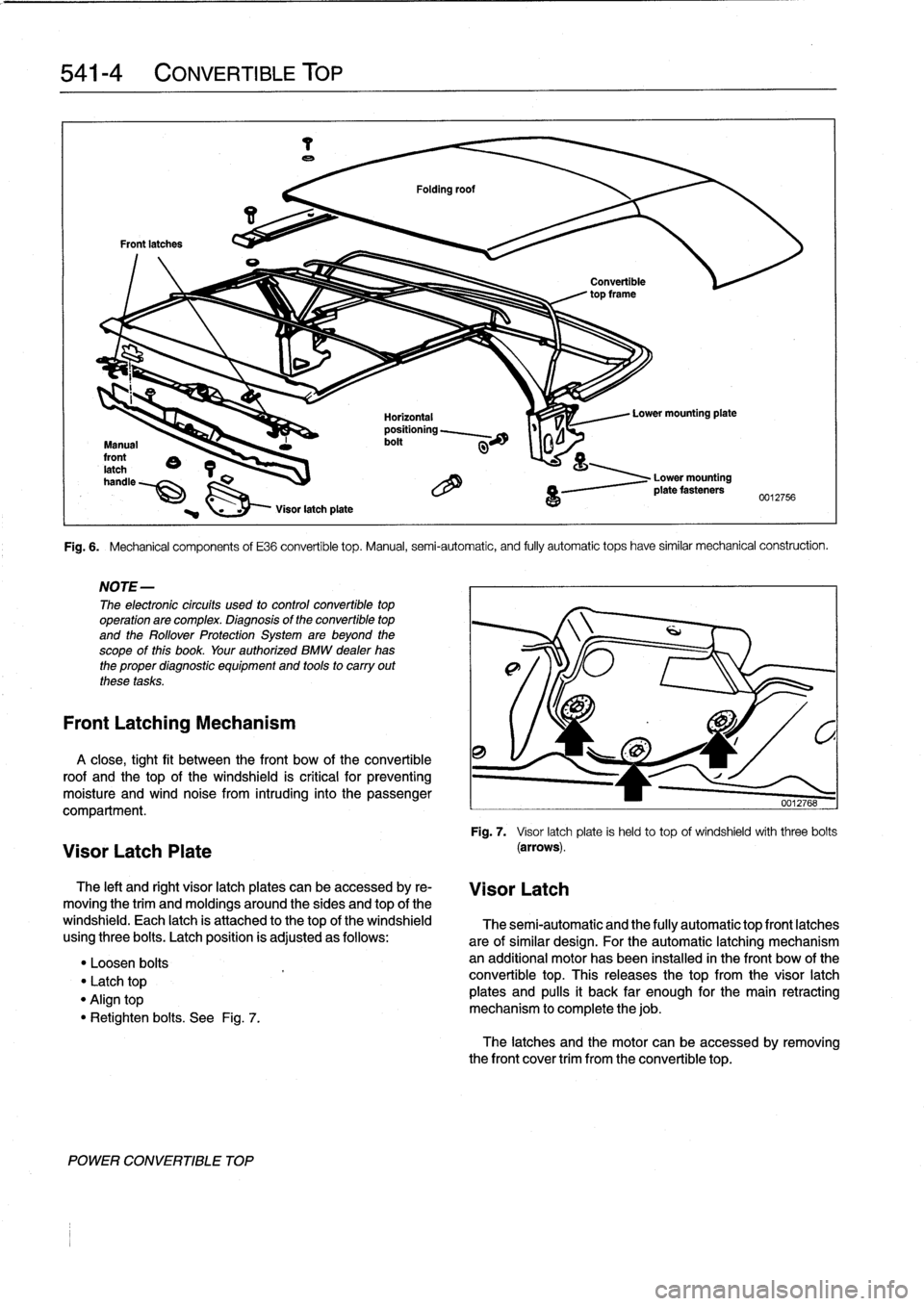 BMW M3 1992 E36 Workshop Manual
541-
4
CONVERTIBLE
TOP
Folding
roof
Frontlatches
Convertible
topframe
i
Lower
mounting
pata
Horizontal
positioning
~~-
bolt
Manual
front
8
e
latch
1
handle
~
O
Visor
latchplata
Fi BMW M3 1992 E36 Workshop Manual
541-
4
CONVERTIBLE
TOP
Folding
roof
Frontlatches
Convertible
topframe
i
Lower
mounting
pata
Horizontal
positioning
~~-
bolt
Manual
front
8
e
latch
1
handle
~
O
Visor
latchplata
Fi