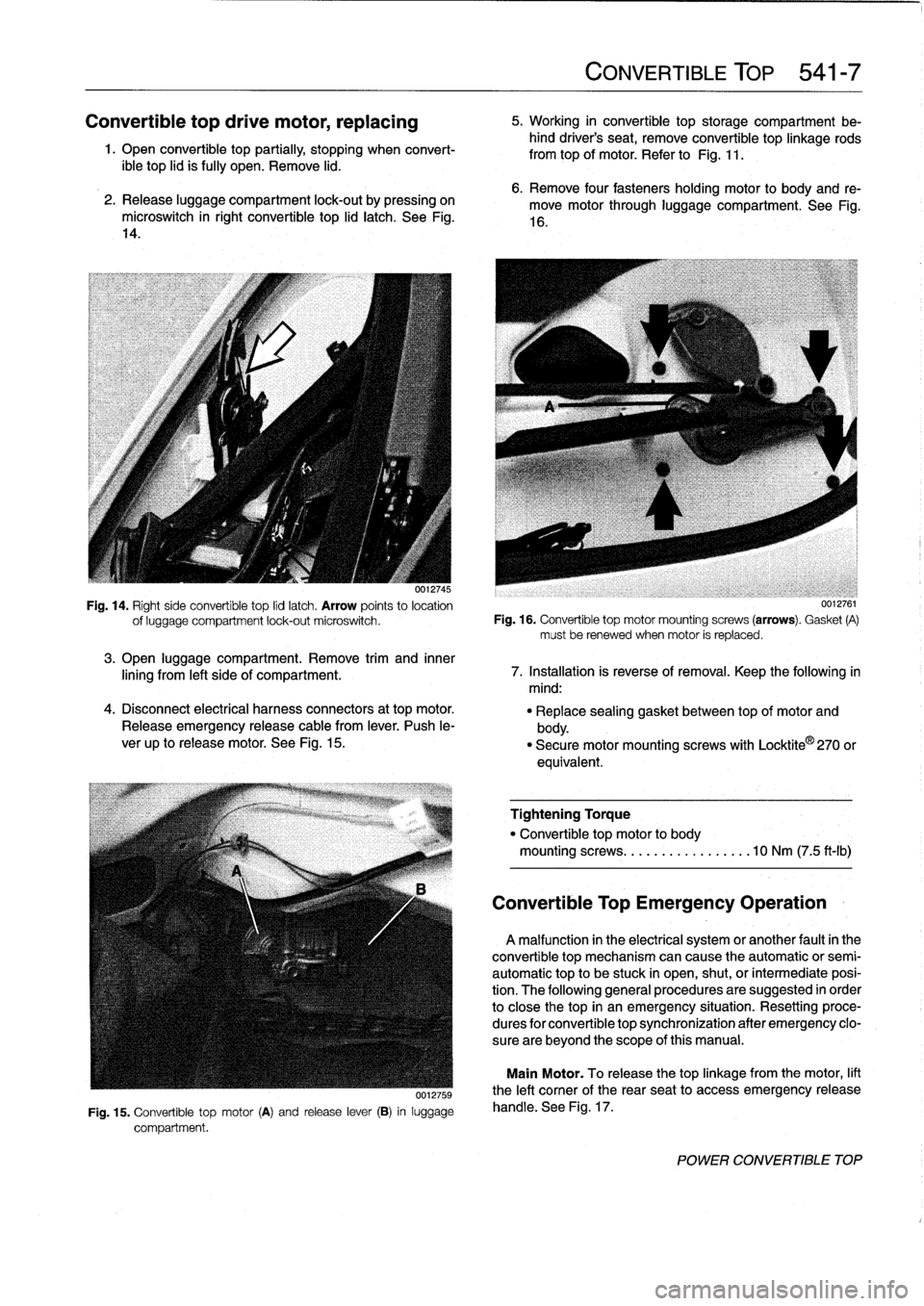 BMW 318i 1996 E36 Service Manual 
Convertible
top
drive
motor,
replacing

	

5
.
Working
in
convertible
top
storage
compartment
be-
hind
drivers
seat,
remove
convertible
top
linkage
rods
1
.
Open
convertible
top
partially,
stopping
