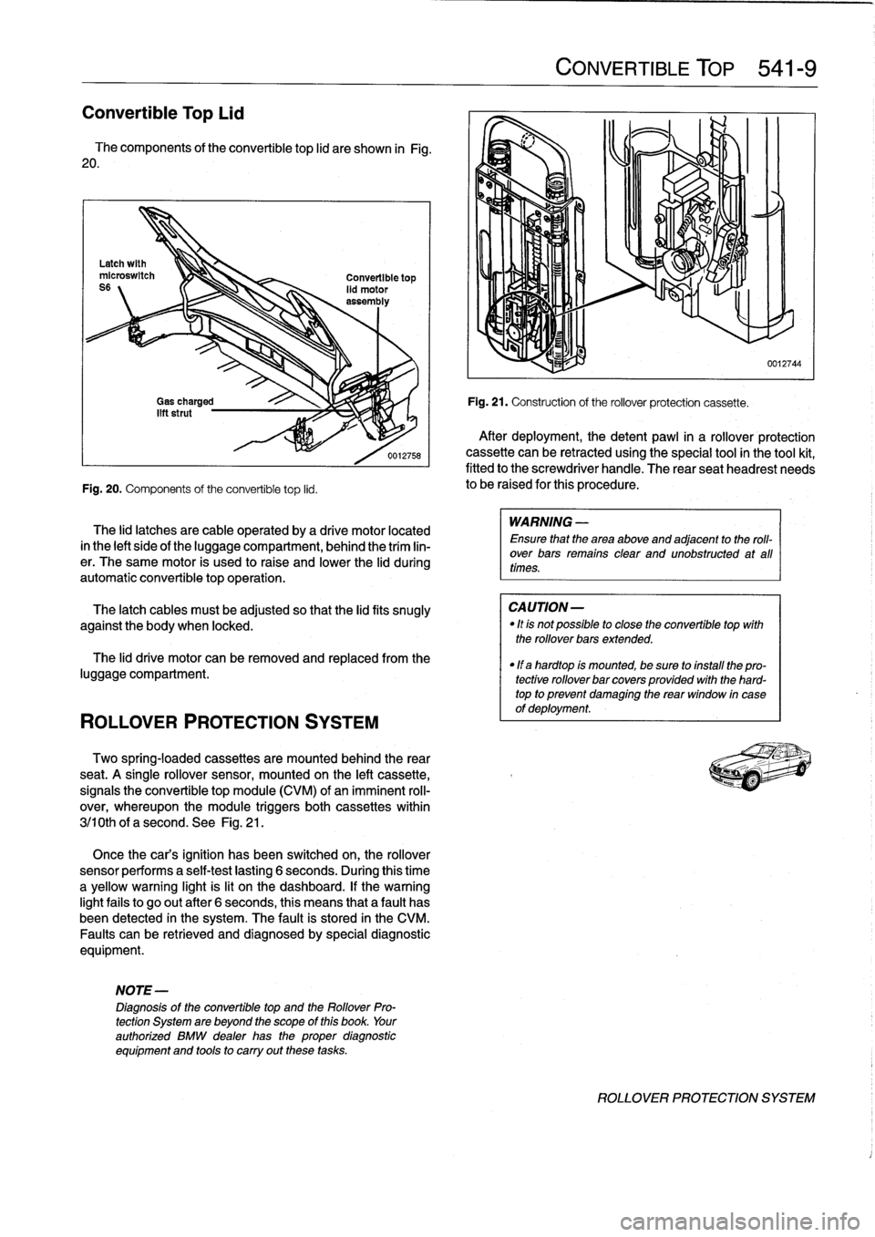 BMW M3 1993 E36 Workshop Manual 
Convertible
Top
Lid

The
components
of
the
convertible
top
lid
are
shown
in
Fig
.
20
.

Fig
.
20
.
Components
of
the
convertible
top
lid
.

ROLLOVER
PROTECTION
SYSTEM

The
lid
latches
are
cable
opera