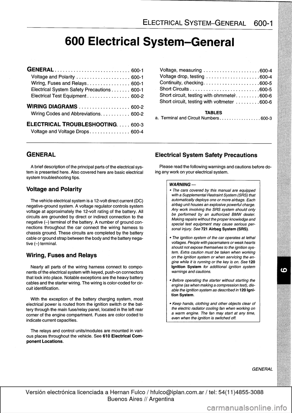 BMW 328i 1994 E36 Workshop Manual 
600
Electrical
System-General

GENERAL
.
...........
.
.
.
.
.
.
.
.
.
...
.
...
600-1

Voltage
and
Polarity
........
.
.
.
.
.
.
.
.....
600-1

Ming,
Fuses
and
Relays
............
.
.
.
.
600-1

Ele