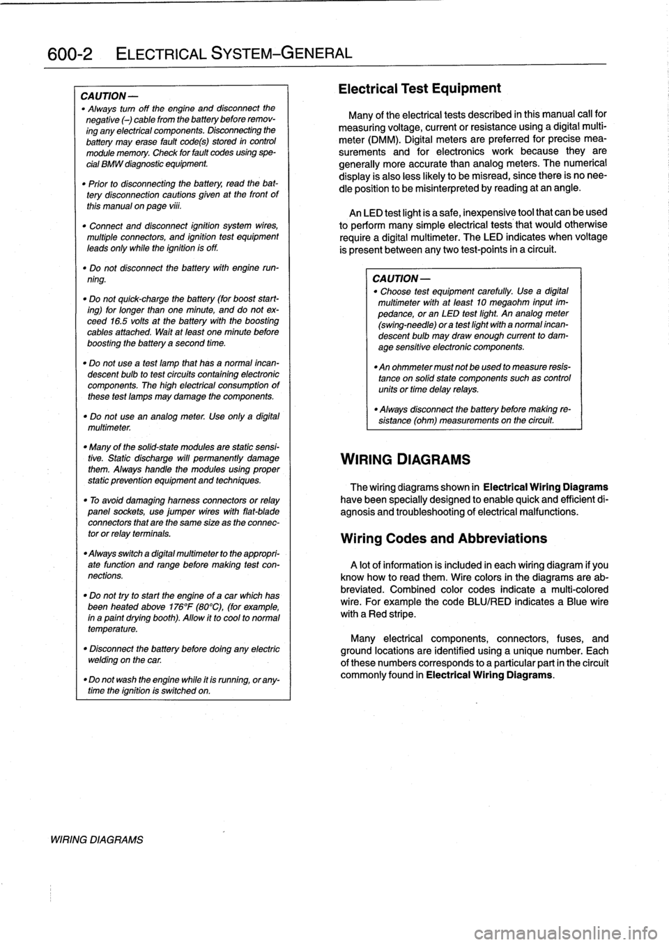 BMW 328i 1994 E36 Workshop Manual 
600-2

	

ELECTRICAL
SYSTEM-GENERAL

CAUTION
-

"
Always
turn
off
the
engine
and
disconnect
the

negative
()
cable
from
the
batterybefore
remov-

ing
any
electrical
components
.
Disconnecting
the

ba