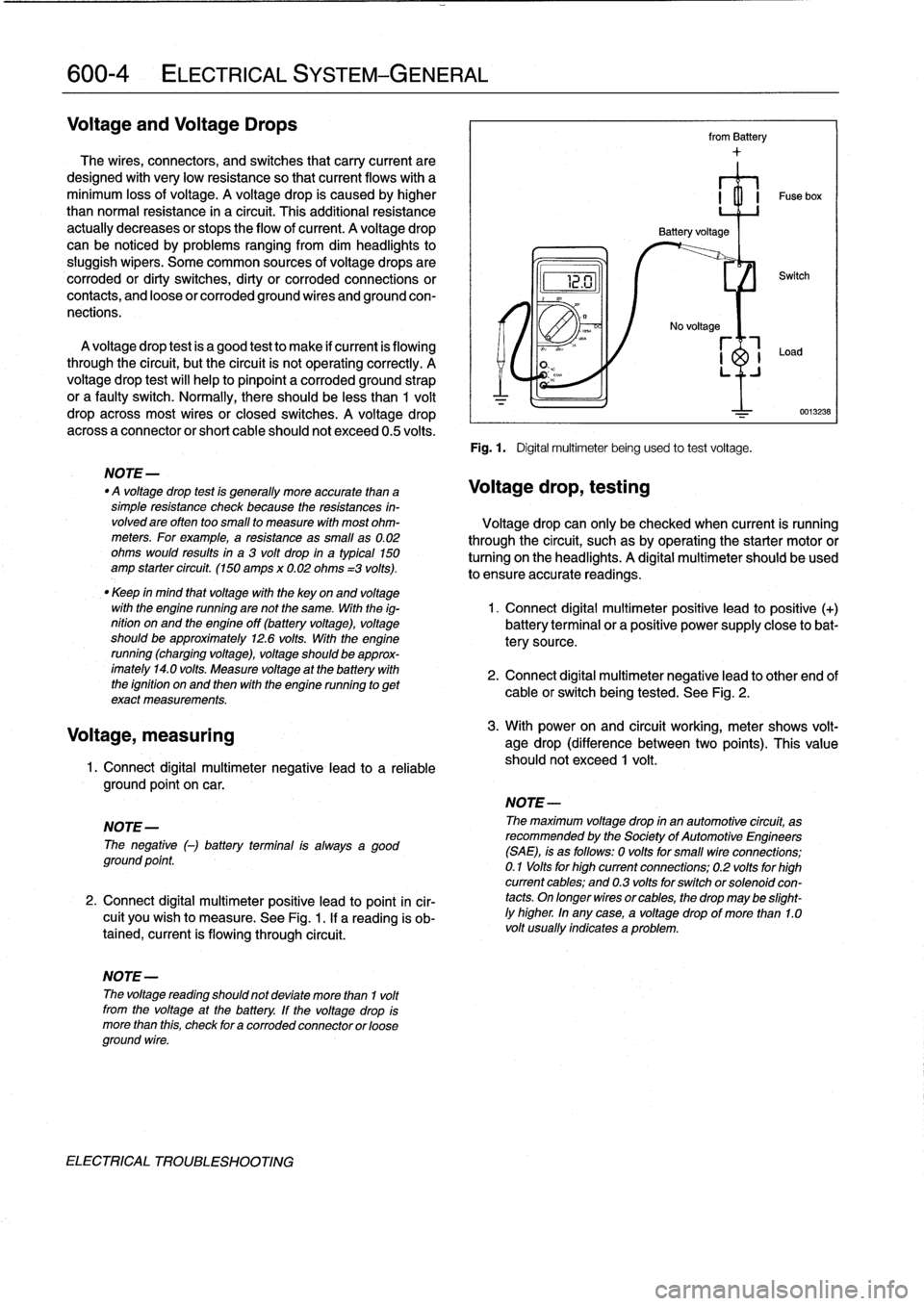 BMW 323i 1993 E36 User Guide 
600-
4

	

ELECTRICAL
SYSTEM-GENERAL

Voltage
and
Voltage
Drops

The
wires,
connectors,
and
switches
that
carry
current
are

designed
with
very
low
resistance
so
that
current
flows
with
a

minimum
lo