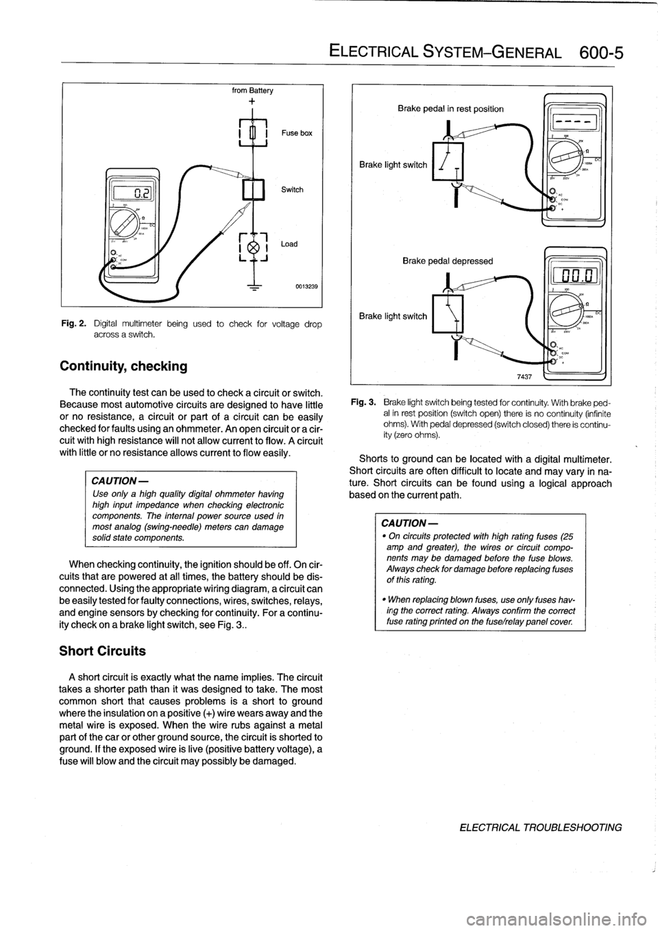 BMW 328i 1997 E36 Workshop Manual 
Continuity,
checking
Short
Circuits

from
Battery

CAUTION-

Use
only
a
high
quality
digital
ohmmeter
having
high
input
impedance
when
checking
electronic
componente
.
The
internal
power
source
used
