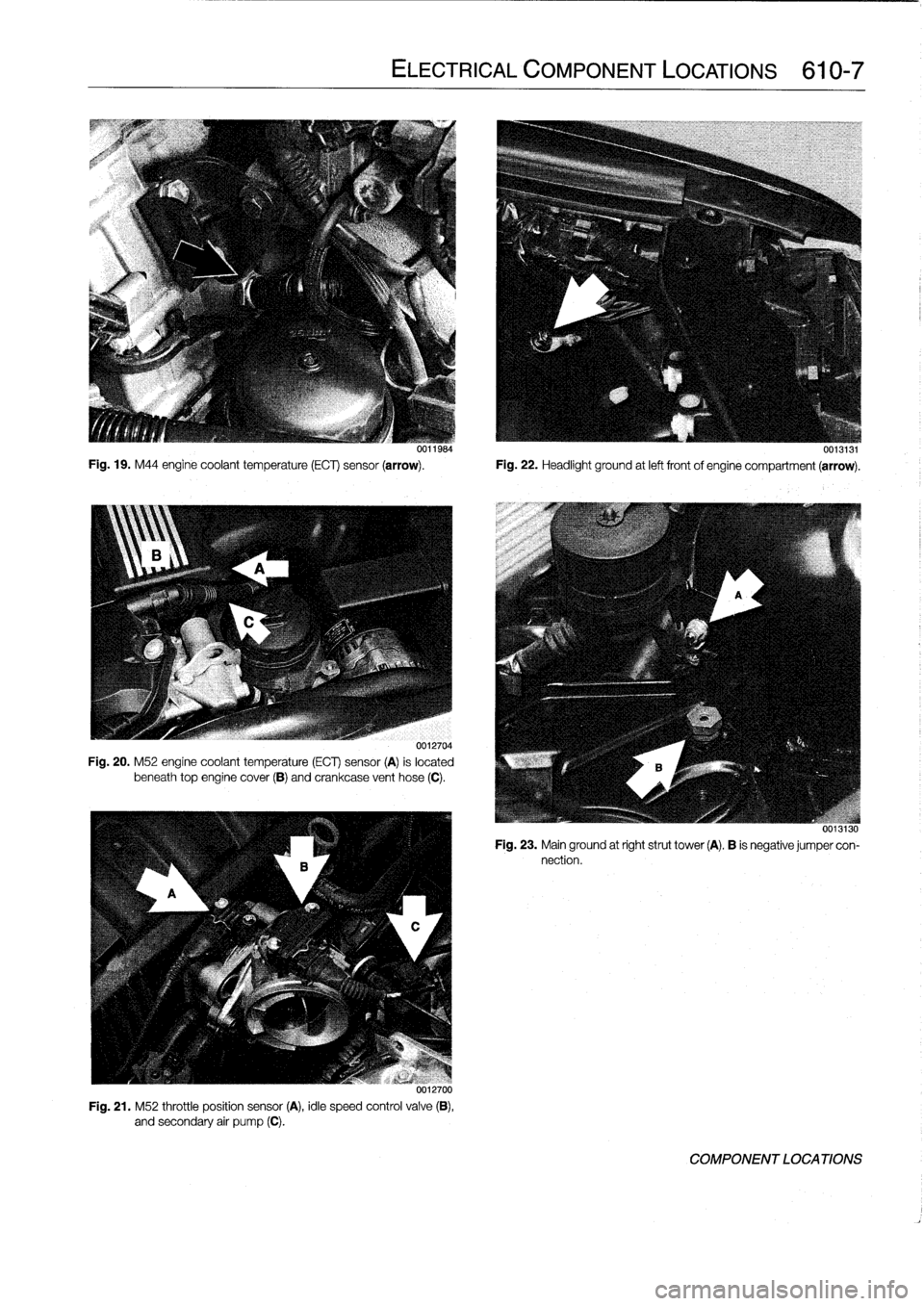 BMW 318i 1997 E36 Workshop Manual 
Fig
.
19
.
M44
engine
coolant
temperature
(ECT)
sensor
(arrow)
.

	

Fig
.
22
.
Headlight
ground
at
left
frontof
engine
compartment
(arrow)
.

0012704

Fig
.
20
.
M52
engine
coolant
temperature
(ECT)