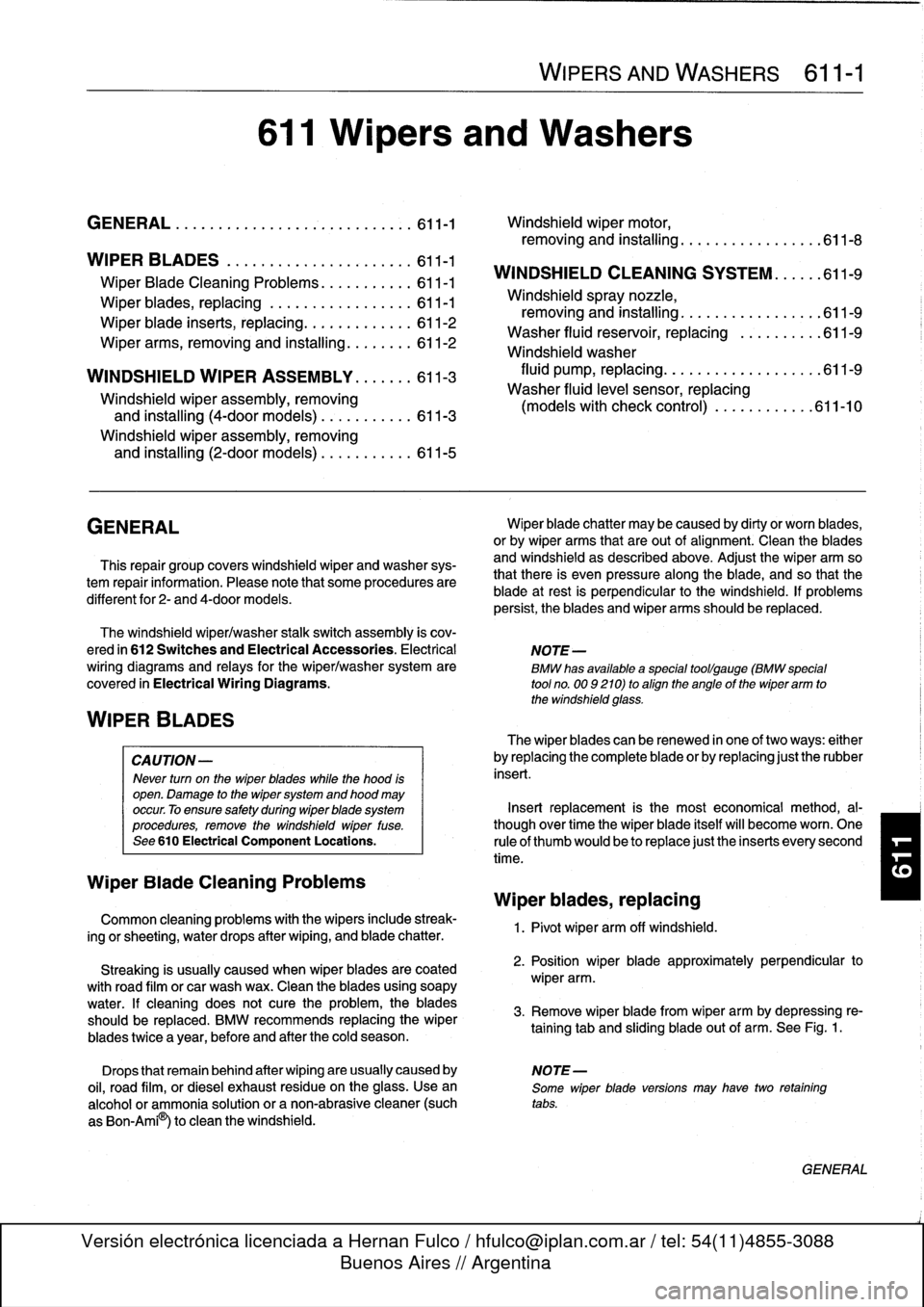 BMW 323i 1997 E36 Workshop Manual 
611
Wipers
and
Washers

GENERAL
..
.
.
.
.
.
.
.
.
.
.
.
.
.
.....
.
......
.
611-1

	

Windshield
wiper
motor,

removing
and
installing
.
...............
.611-8

WIPER
BLADES
.
.
.
.....
.
.
.
.
.
.