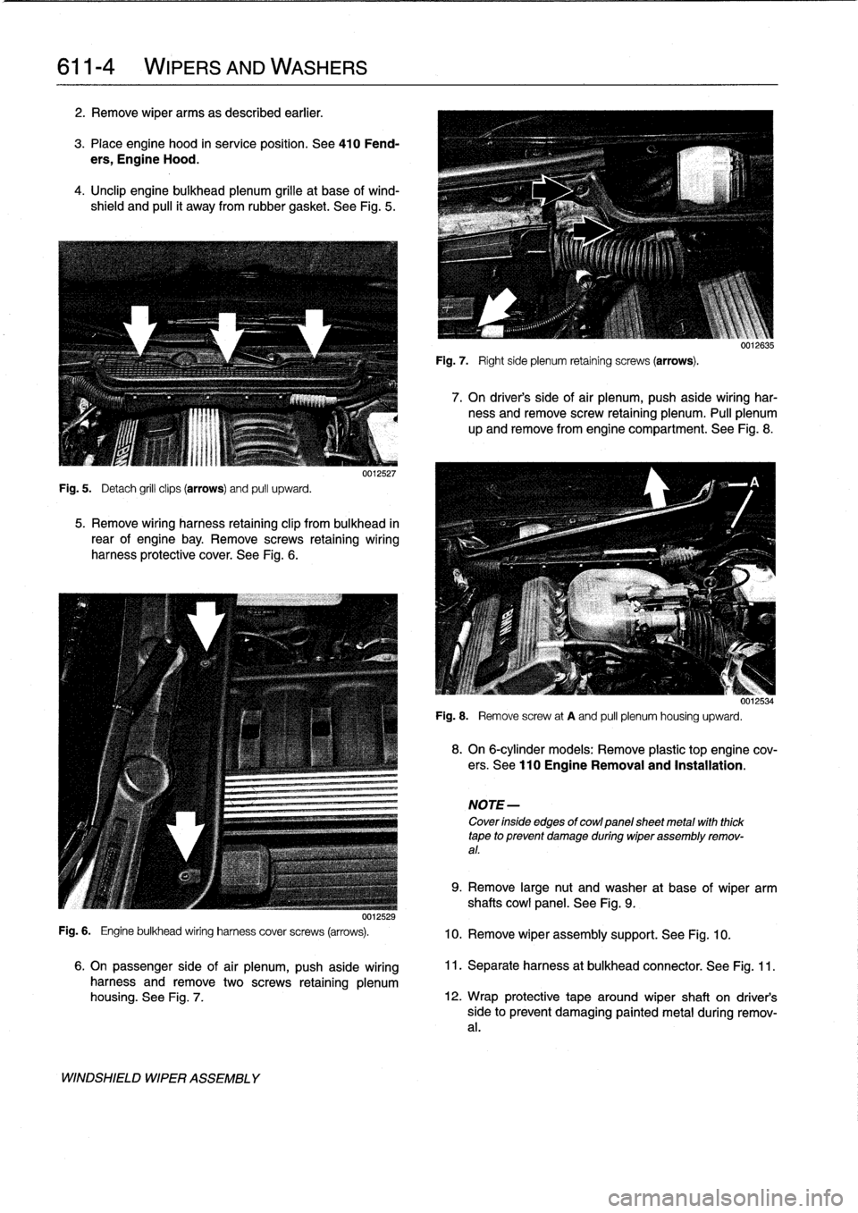 BMW M3 1994 E36 Workshop Manual 
611-
4

	

WIPERS
AND
WASHERS

2
.
Remove
wiper
arms
as
described
earlier
.

3
.
Place
engine
hood
in
service
position
.
See
410
Fend-

ers,
Engine
Hood
.

4
.
Unclip
engine
bulkhead
plenum
grille
at