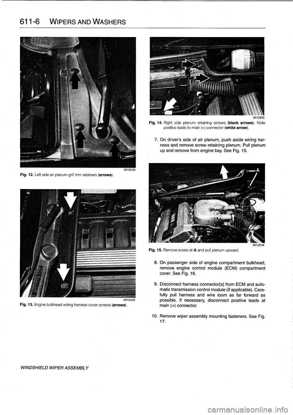 BMW 323i 1995 E36 Workshop Manual 
611-
6

	

WIPERS
AND
WASHERS

Fig
.
12
.
Left
side
air
plenum
grill
trim
retainers
(arrows)
.

uu12529
Fig
.
13
.
Engine
bulkhead
wiring
harness
cover
screws
(arrows)
.

WINDSHIELD
WIPER
ASSEMBLY

F