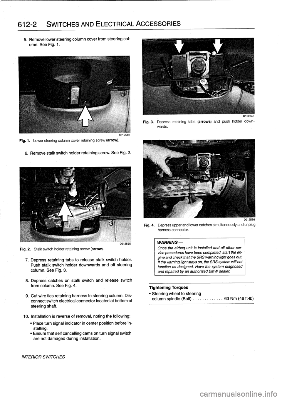 BMW 325i 1996 E36 Owners Manual 
612-2

	

SWITCHES
AND
ELECTRICAL
ACCESSORIES

5
.
Remove
lower
steering
column
cover
from
steering
col-

umn
.
See
Fig
.
1
.

uu12543

Fig
.
1
.

	

Lower
steering
column
cover
retaining
screw
(arro