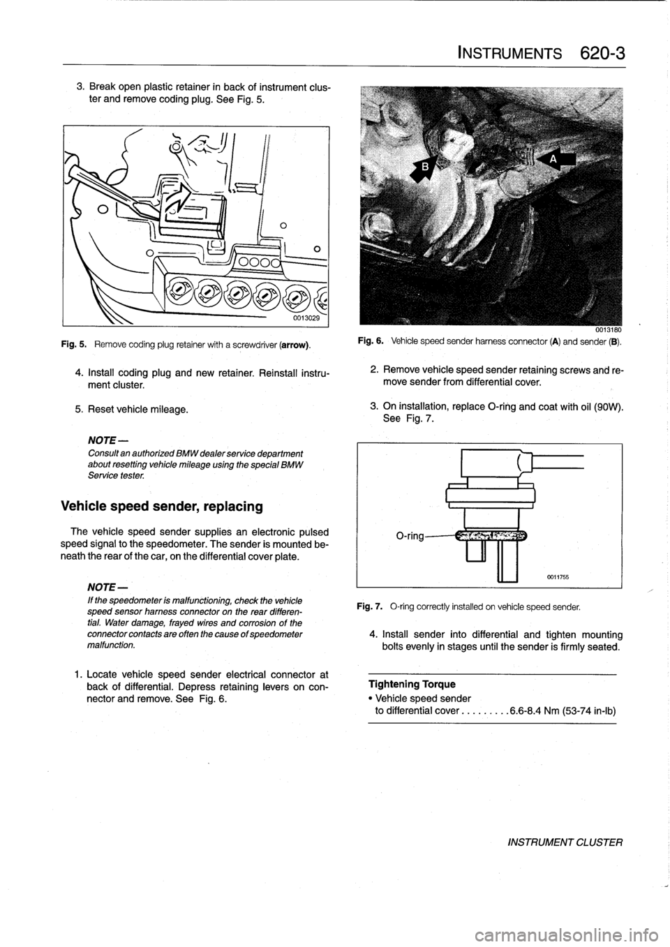 BMW 325i 1993 E36 Workshop Manual 3
.
Break
open
plastic
retainer
in
back
of
instrument
clus-
ter
andremove
coding
plug
.
See
Fig
.
5
.

5
.
Reset
vehicle
mileage
.

1
ILO

NOTE-

Consultan
authorized
BMW
dealer
service
department
abo