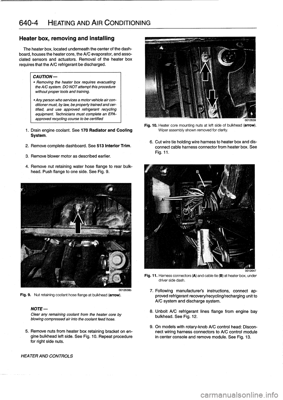 BMW 325i 1996 E36 Workshop Manual 
640-4

	

HEATING
AND
AIR
CONDITIONING

Heater
box,
removing
and
installing

The
heater
box,
located
underneath
thecenter
of
the
dash-

board,
houses
theheater
core,
the
A/C
evaporator,
and
asso-

ci