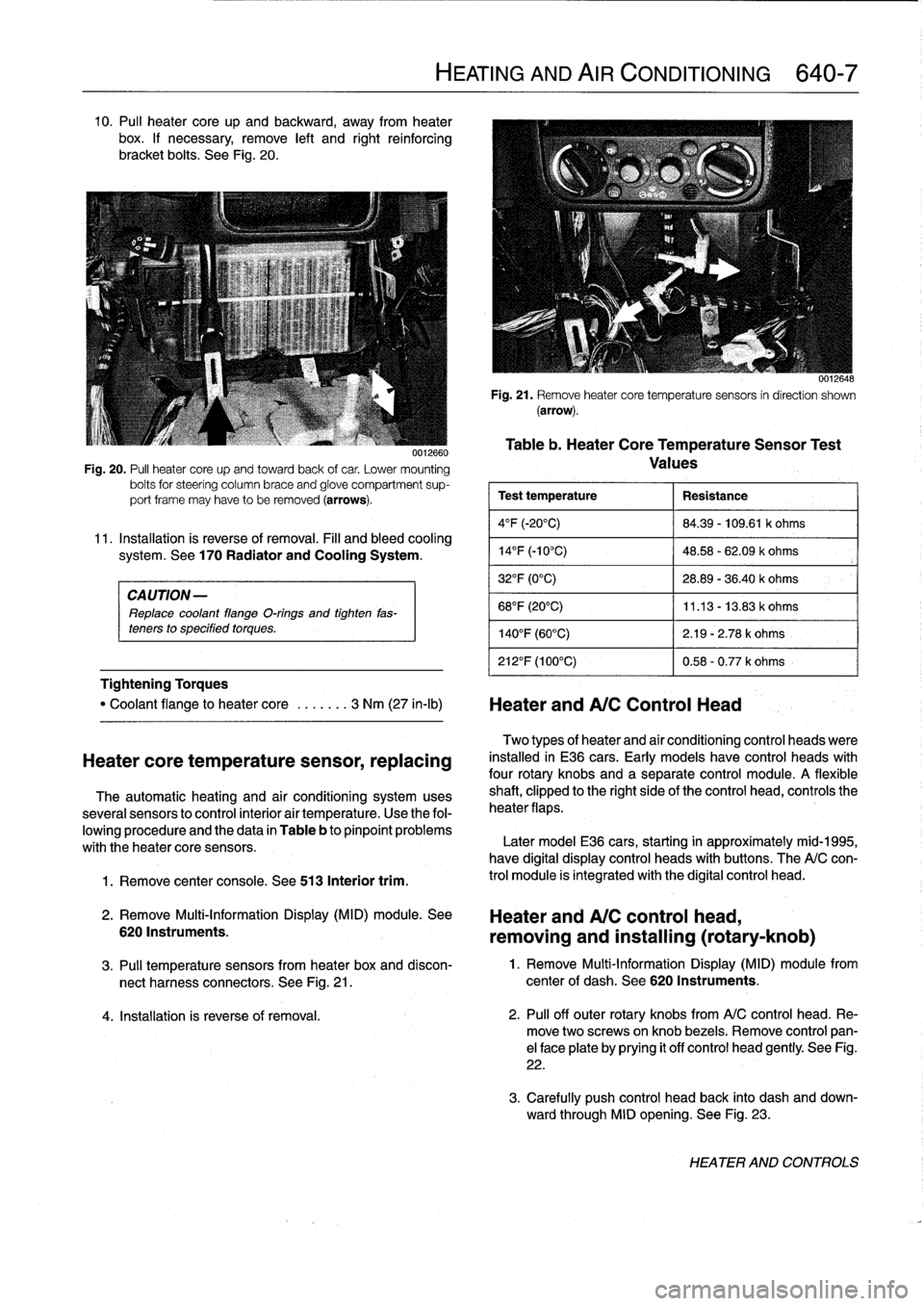 BMW 318i 1998 E36 Service Manual 10
.
Pul¡
heater
core
up
and
backward,
away
from
heater
box
.
If
necessary,
remove
left
and
right
reinforcing
bracket
bolts
.
See
Fig
.
20
.

CAUTION-

Replace
coolant
flange
O-rings
and
tighten
fas-