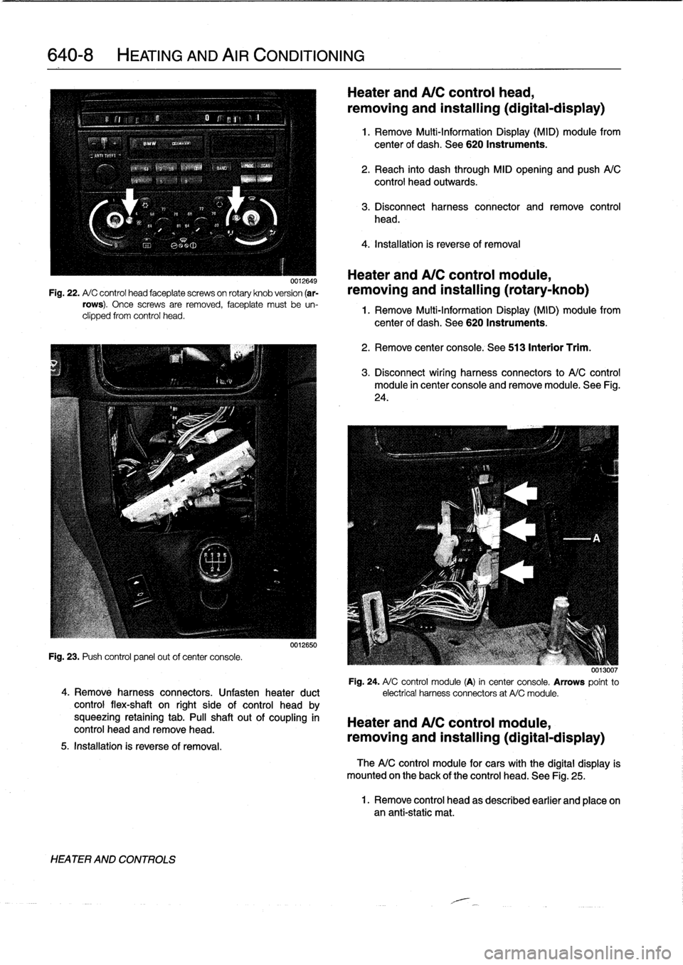 BMW M3 1998 E36 Owners Manual
640-8
HEATING
AND
AIR
CONDITIONING
0012649
Fig
.
22
.
A/
C
control
head
faceplate
screwson
rotary
knob
version
(ar-
rows)
.
Once
screws
are
removed,
faceplate
must
be
un-
clipped
from
control
h BMW M3 1998 E36 Owners Manual
640-8
HEATING
AND
AIR
CONDITIONING
0012649
Fig
.
22
.
A/
C
control
head
faceplate
screwson
rotary
knob
version
(ar-
rows)
.
Once
screws
are
removed,
faceplate
must
be
un-
clipped
from
control
h