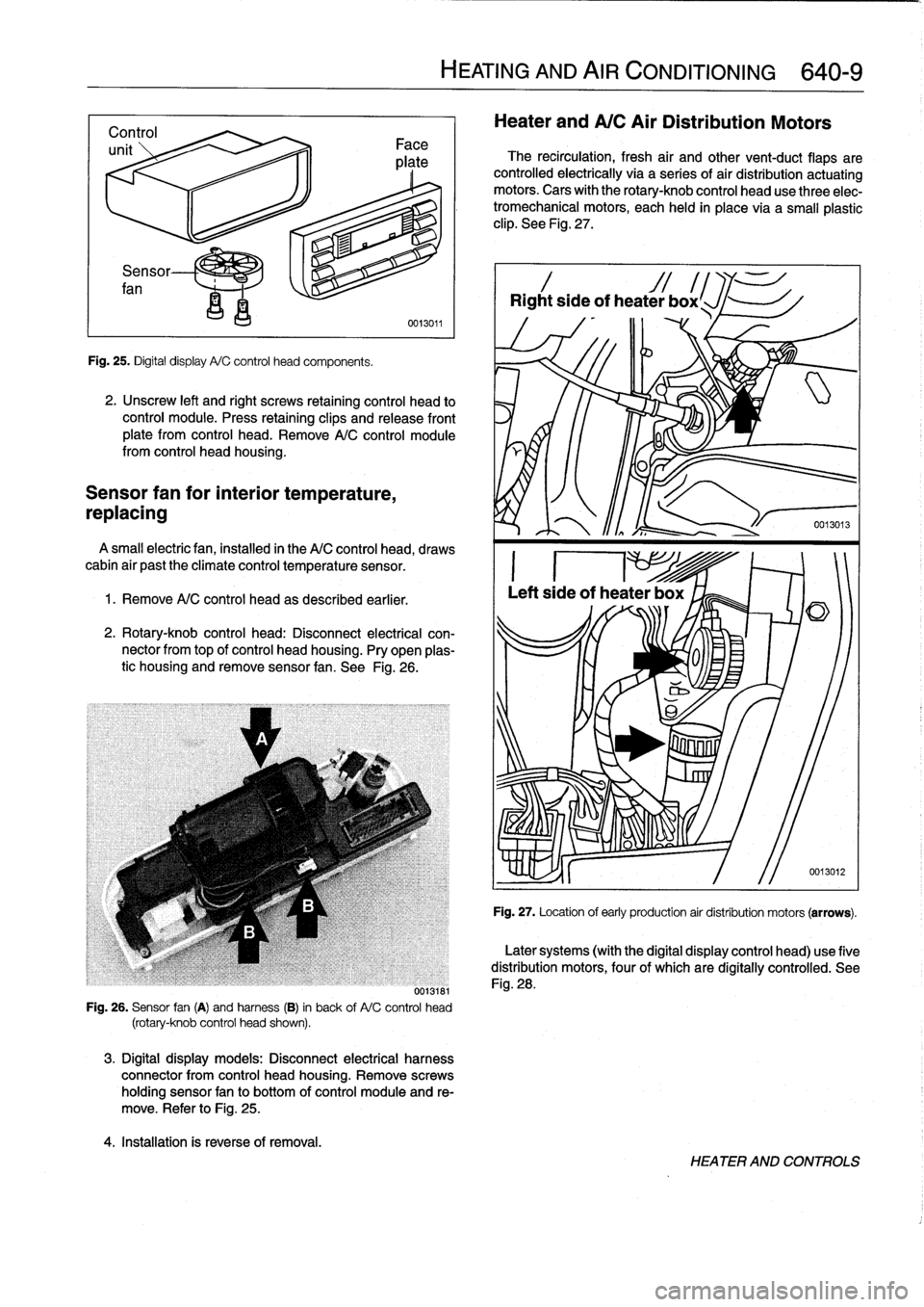 BMW 318i 1998 E36 Workshop Manual
Sensor
fan
Fig
.
25
.
Digital
display
A/C
control
head
components
.
2
.
Unscrew
left
and
right
screws
retaining
control
head
to
control
module
.
Press
retaining
clips
and
release
front
plate
from
BMW 318i 1998 E36 Workshop Manual
Sensor
fan
Fig
.
25
.
Digital
display
A/C
control
head
components
.
2
.
Unscrew
left
and
right
screws
retaining
control
head
to
control
module
.
Press
retaining
clips
and
release
front
plate
from
