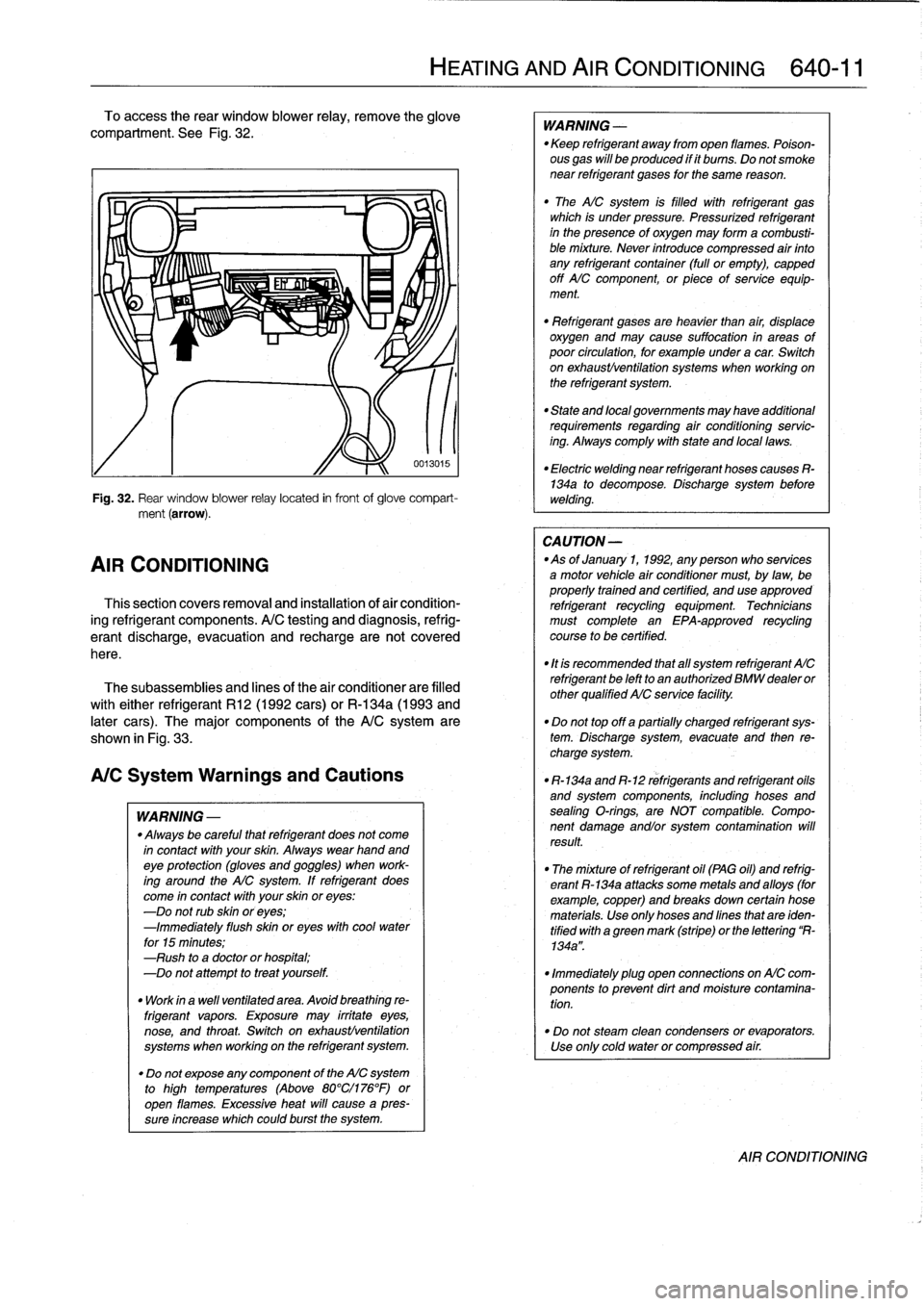 BMW 328i 1998 E36 User Guide To
access
the
rear
window
blower
relay,
remove
the
glove
compariment
.
See
Fig
.
32
.

Fig
.
32
.
Rear
window
blower
relay
located
in
frontof
glove
compart-
ment
(arrow)
.

AIR
CONDITIONING

Thissecti
