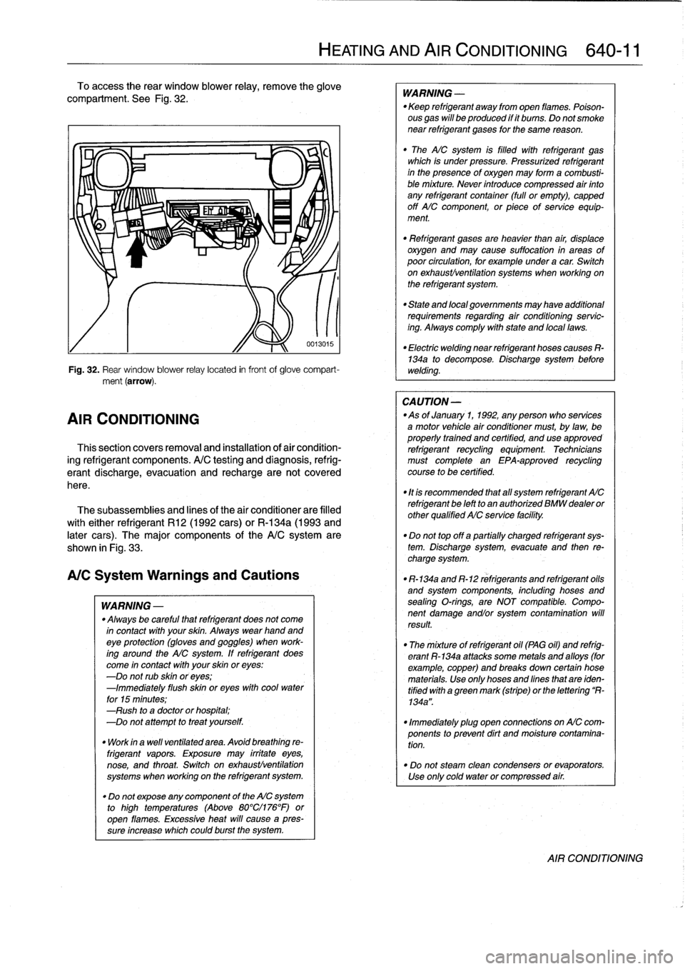 BMW M3 1995 E36 Repair Manual To
access
the
rear
window
blower
relay,
remove
the
glove
compariment
.
See
Fig
.
32
.
Fig
.
32
.
Rear
window
blower
relay
located
in
frontof
glove
compart-
ment
(arrow)
.
AIR
CONDITIONING
Thissecti BMW M3 1995 E36 Repair Manual To
access
the
rear
window
blower
relay,
remove
the
glove
compariment
.
See
Fig
.
32
.
Fig
.
32
.
Rear
window
blower
relay
located
in
frontof
glove
compart-
ment
(arrow)
.
AIR
CONDITIONING
Thissecti