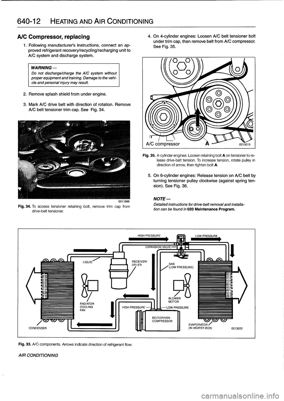 BMW 328i 1998 E36 Owners Manual 
640-12

	

HEATING
AND
AIR
CONDITIONING

A/C
Compressor,
replacing

1
.
Followingmanufacturers
instructions,
connectanap-

proved
refrigerant
recovery/recycling/recharging
unit
to

A/C
system
and
di