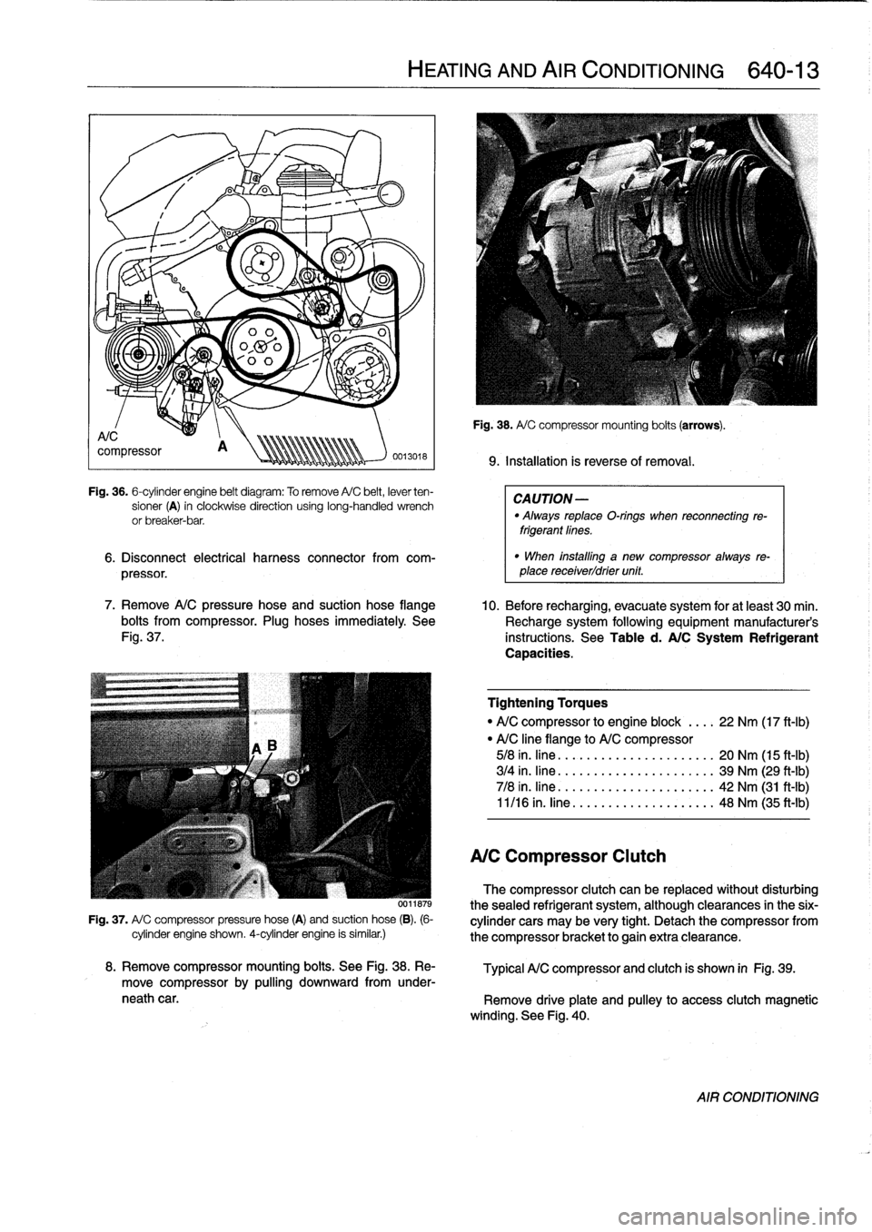 BMW 323i 1993 E36 Owners Manual 
Fig
.
36
.
6-cylinder
engine
belt
diagram
:
To
remove
A/C
belt,
lever
ten-
sioner
(A)
in
clockwise
direction
using
long-handled
wrench
or
breaker-bar
.

6
.
Disconnect
electrical
harness
connector
fr