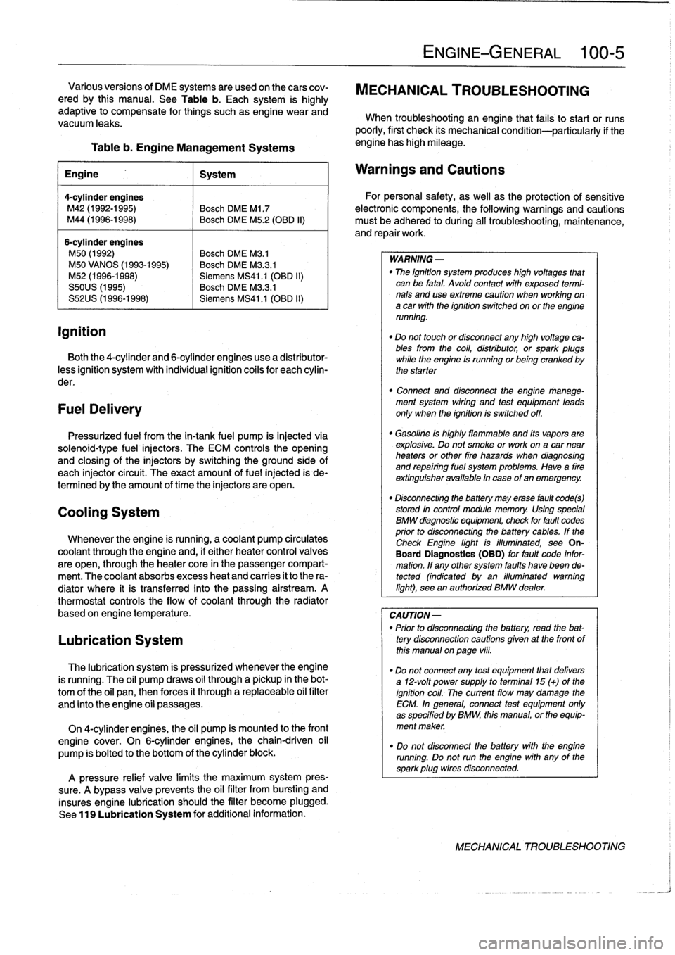 BMW 323i 1995 E36 Service Manual 
ignition

Table
b
.
Engine
Management
Systems

	

engine
has
high
mileage
.

Engine

	

1
System

4-cylinder
engines
M42
(1992-1995)

	

Bosch
DME
Ml
.7
M44
(1996-1998)

	

Bosch
DME
M5
.2
(OBD
II)

