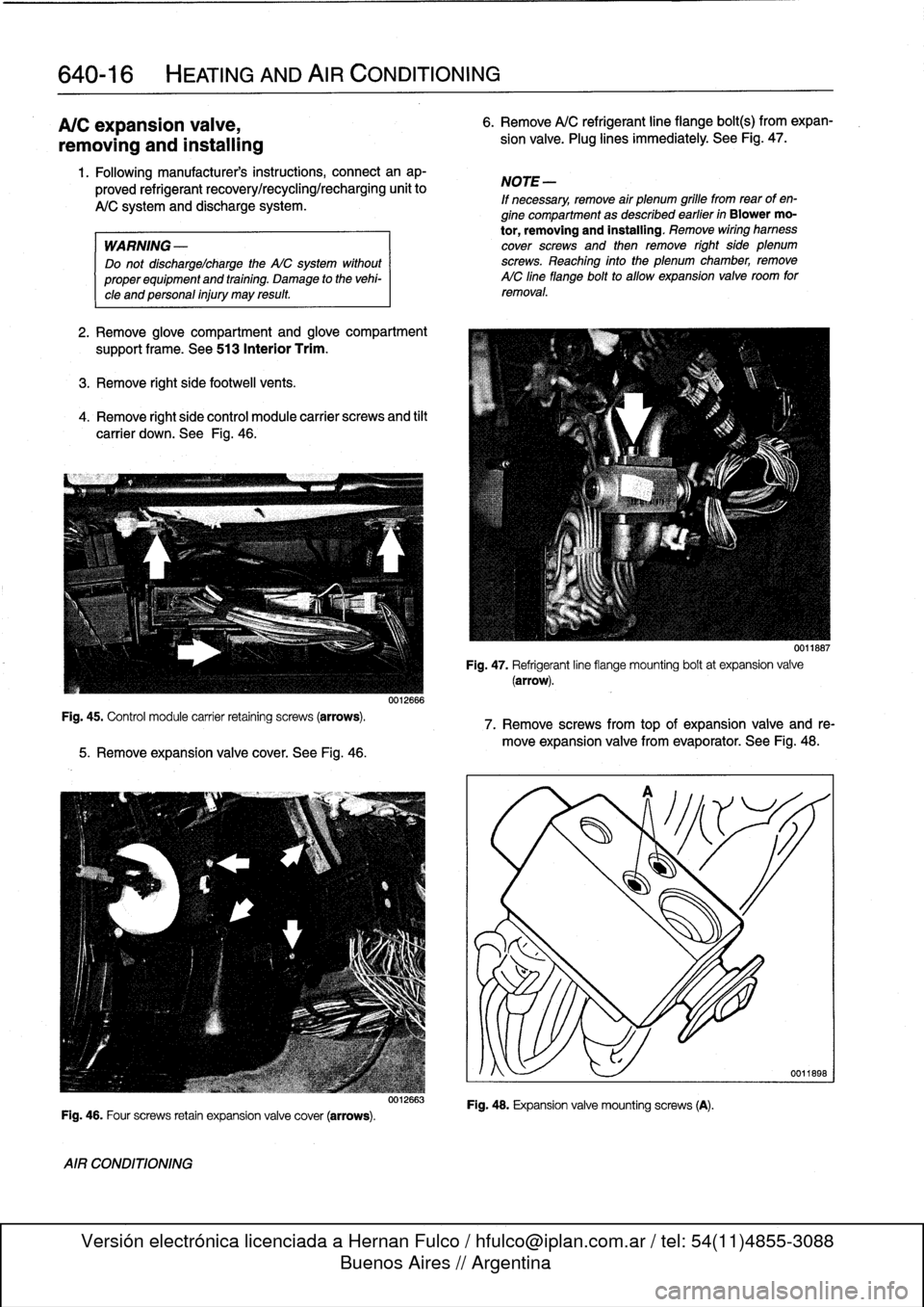 BMW 325i 1996 E36 Workshop Manual 
640-16

	

HEATING
AND
AIR
CONDITIONING

A/C
expansion
valve,

removing
and
installing

Fig
.
45
.
Control
module
carrier
retaining
screws
(arrows)
.

1
.
Following
manufacturers
instructions,
connec
