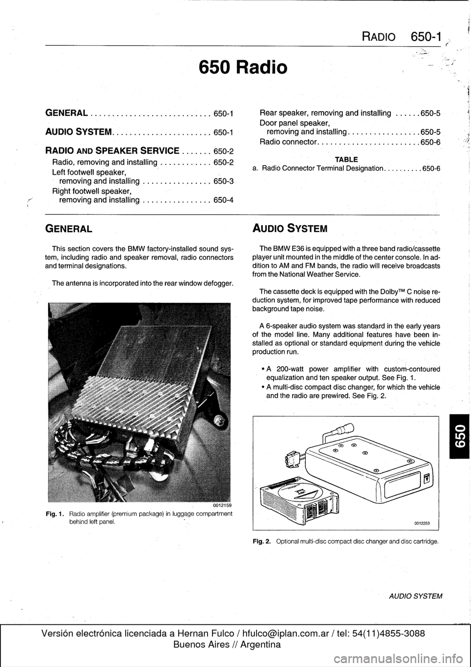 BMW 328i 1997 E36 User Guide 
GENERAL
.........
.
.......
.
.
.
.
.
.
.
.
.
..
650-1

	

Rear
speaker,
removing
and
installing
.
.
.
.
.
.650-5

Door
panel
speaker,

AUDIO
SYSTEM
............
.
.
.
.
.
.
.
.
.
..
650-1

	

removi