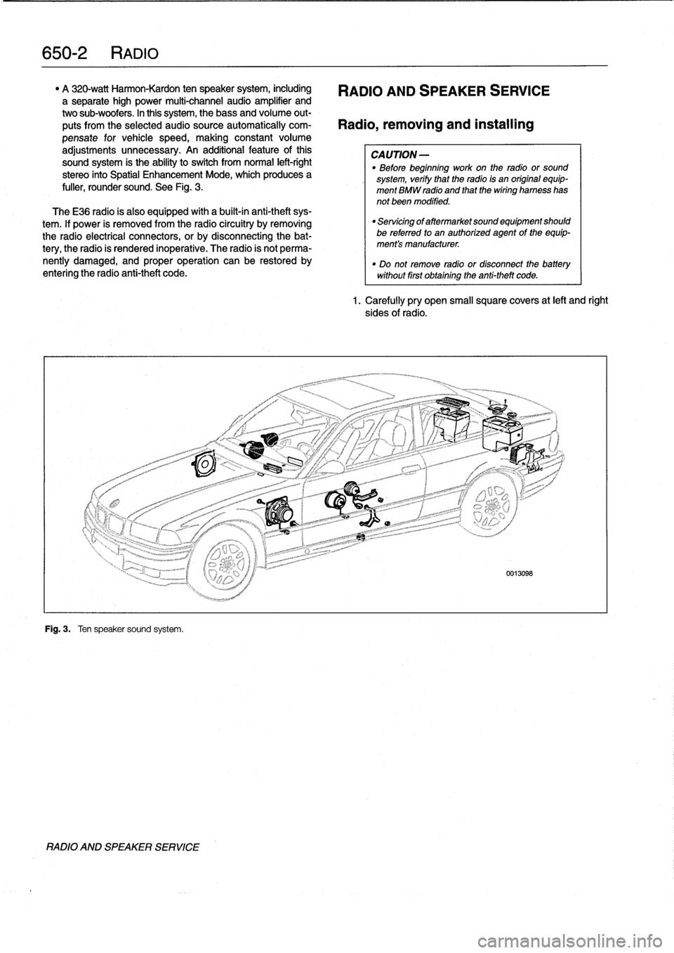 BMW M3 1996 E36 Workshop Manual 
650-2
RADIO

"
A
320-watt
Harmon-Kardon
ten
speaker
system,
including

	

RADIO
AND
SPEAKER
SERVICE
a
separate
high
power
multi-channel
audio
amplifier
and
two
sub-woofers
.
In
this
system,
thebass
a
