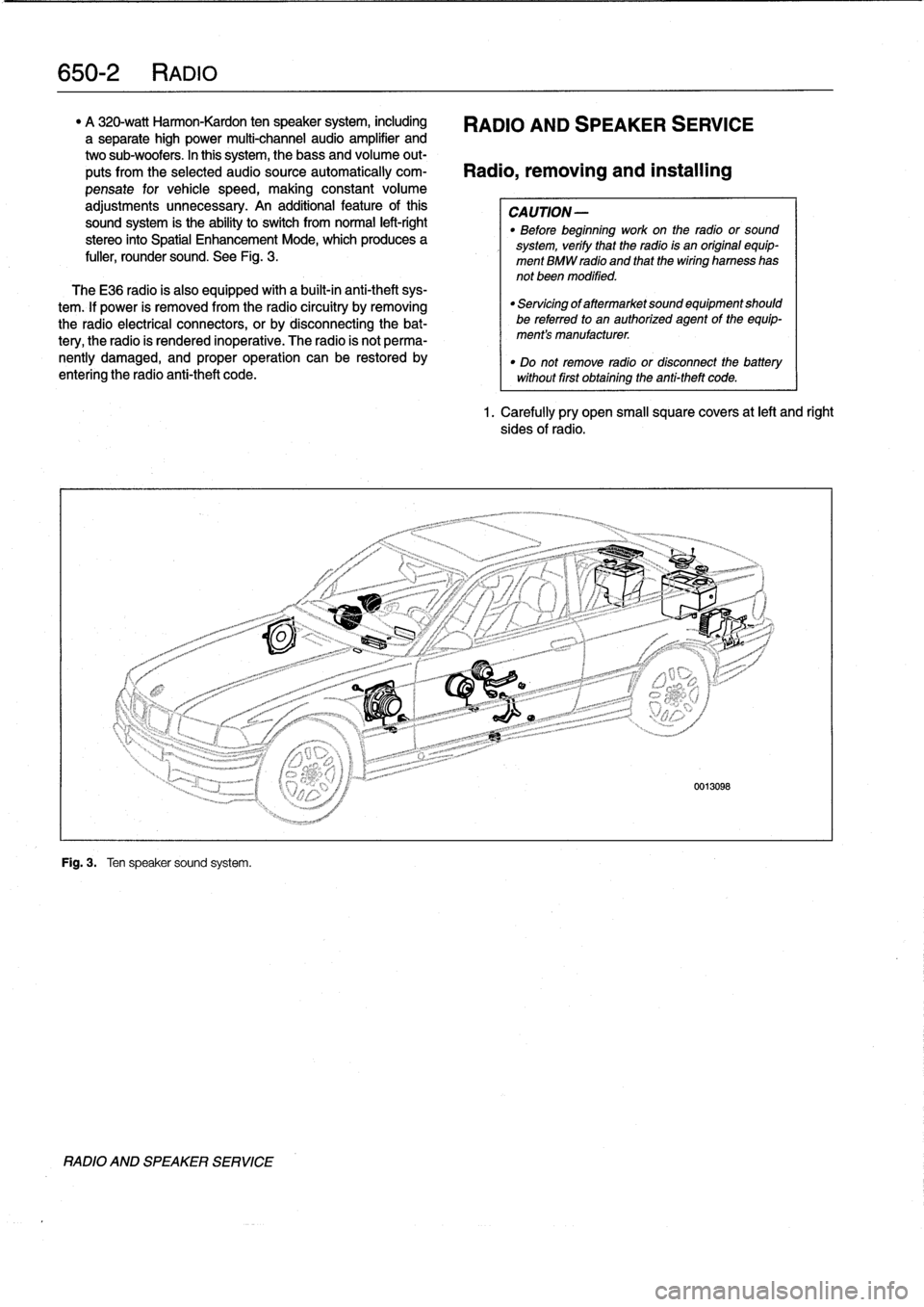 BMW M3 1992 E36 Workshop Manual
650-2
RADIO
"
A
320-watt
Harmon-Kardon
ten
speaker
system,
including
RADIO
AND
SPEAKER
SERVICE
a
separate
high
power
multi-channel
audio
amplifier
and
two
sub-woofers
.
In
this
system,
thebass
a BMW M3 1992 E36 Workshop Manual
650-2
RADIO
"
A
320-watt
Harmon-Kardon
ten
speaker
system,
including
RADIO
AND
SPEAKER
SERVICE
a
separate
high
power
multi-channel
audio
amplifier
and
two
sub-woofers
.
In
this
system,
thebass
a