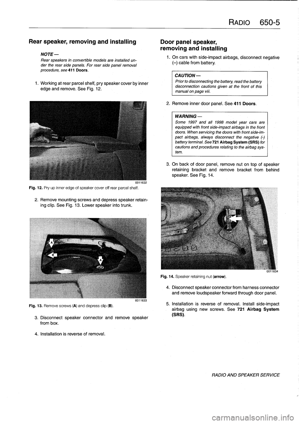 BMW 325i 1994 E36 Service Manual 
Rear
speaker,
removing
and
installing

	

Door
panel
speaker,

removing
and
installing

NOTE
-

Rear
speakers
in
convertible
models
are
installed
un-
der
the
rear
side
panels
.
For
rearside
panelremo