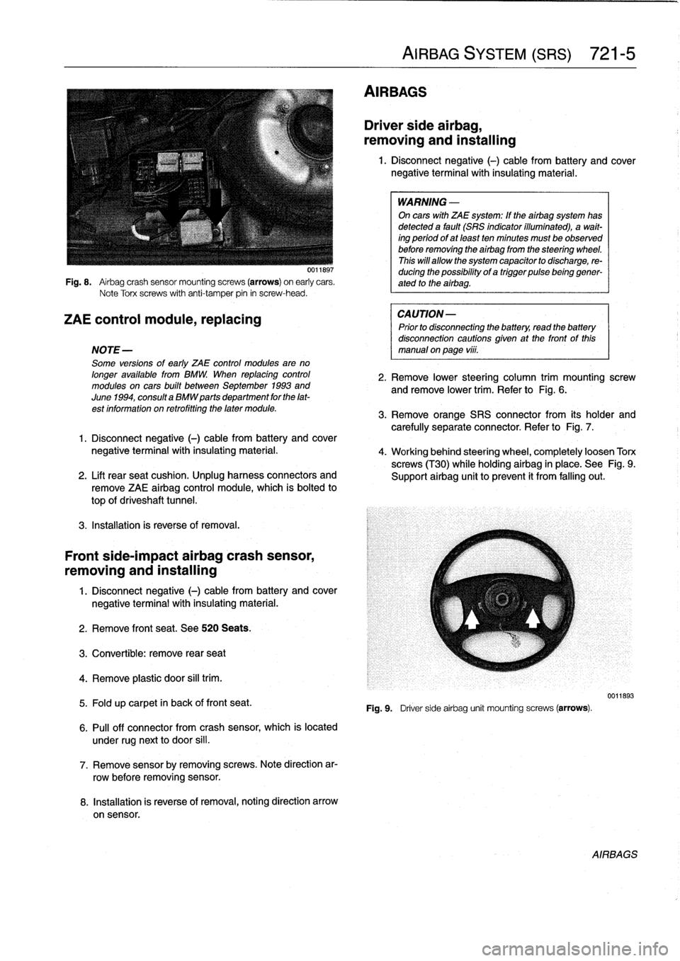 BMW 318i 1997 E36 Workshop Manual 
Fig
.
8
.

	

Airbag
crash
sensor
mountingscrews
(arrows)
on
early
cars
.
Note
Torx
screws
with
anti-tamper
pin
in
screw-head
.

ZAE
control
module,
replacing

NOTE-

Some
versions
of
early
ZAE
contr