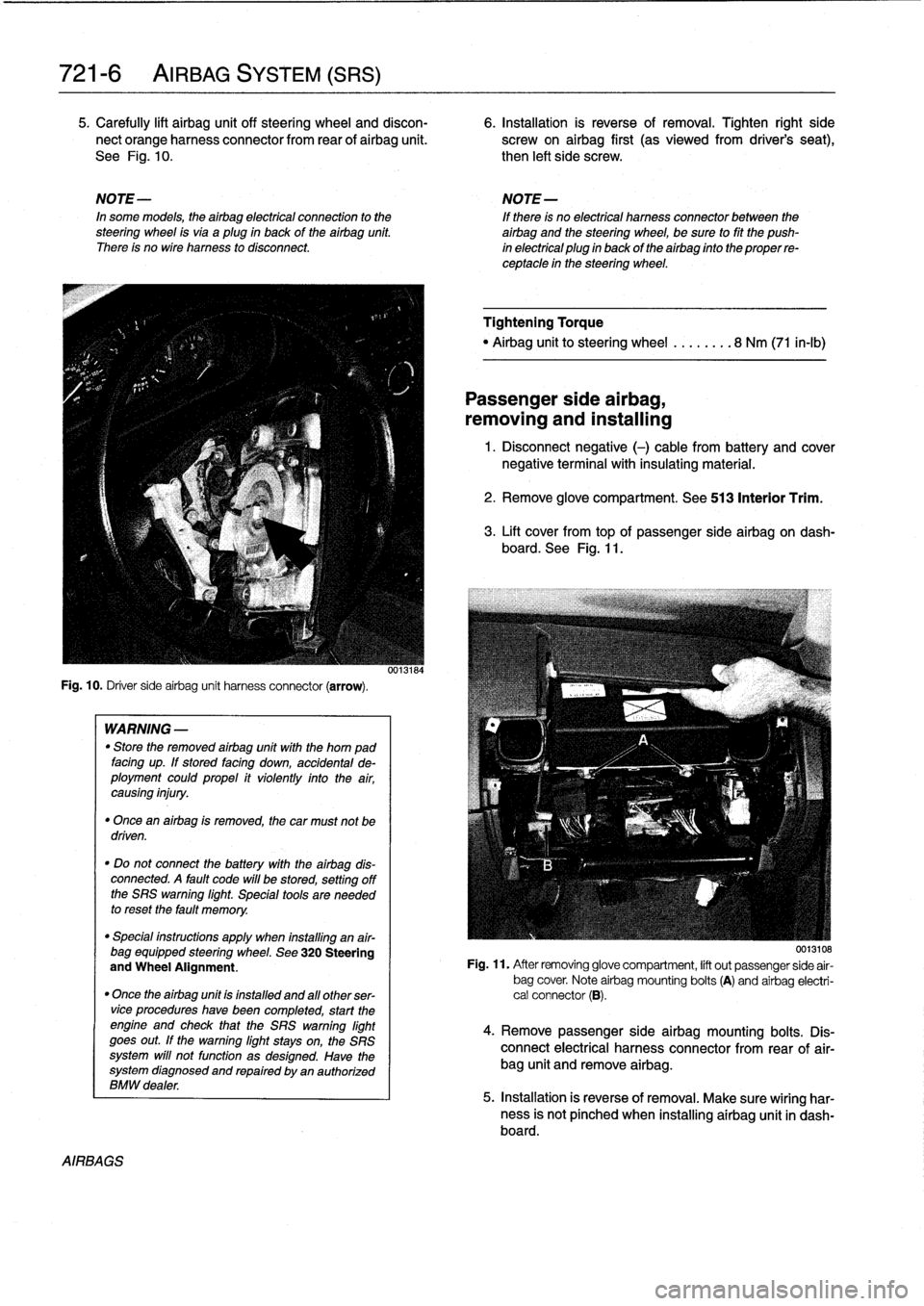 BMW 325i 1997 E36 Workshop Manual 
721-
6

	

AIRBAG
SYSTEM
(SRS)

5
.
Carefully
lift
airbag
unit
off
steering
wheel
and
discon-

	

6
.
Installation
is
reverse
of
removal
.
Tighten
right
side
nect
orange
harness
connector
from
rear
o