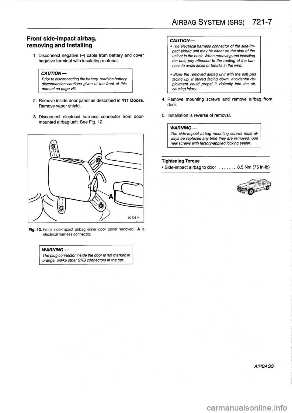 BMW 318i 1997 E36 Owners Guide 
Front
side-impact
airbag,

removing
and
installing

1
.
Disconnect
negative
(-)
cable
from
battery
and
cover

negative
terminal
with
insulating
material
.

CA
UTION-

	

"
Store
the
removed
airbag
un