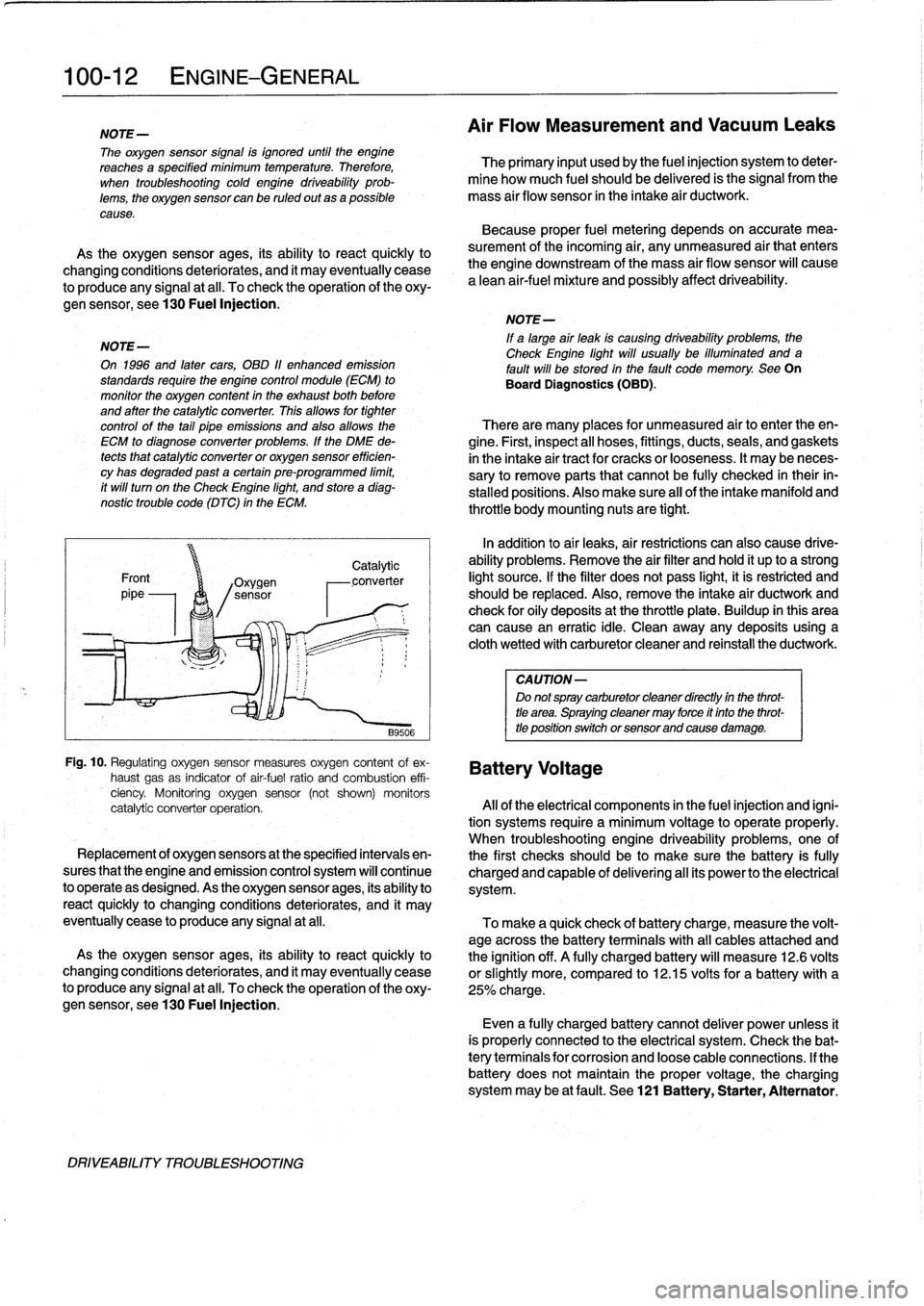 BMW 323i 1992 E36 Workshop Manual 
100-
1
2
ENGINE-GENERAL

NOTE-

The
oxygen
sensor
signal
is
ignored
until
the
engine
reachesa
specified
minimum
temperature
.
Therefore,

	

The
primary
input
usedby
the
fuel
injection
system
to
dete