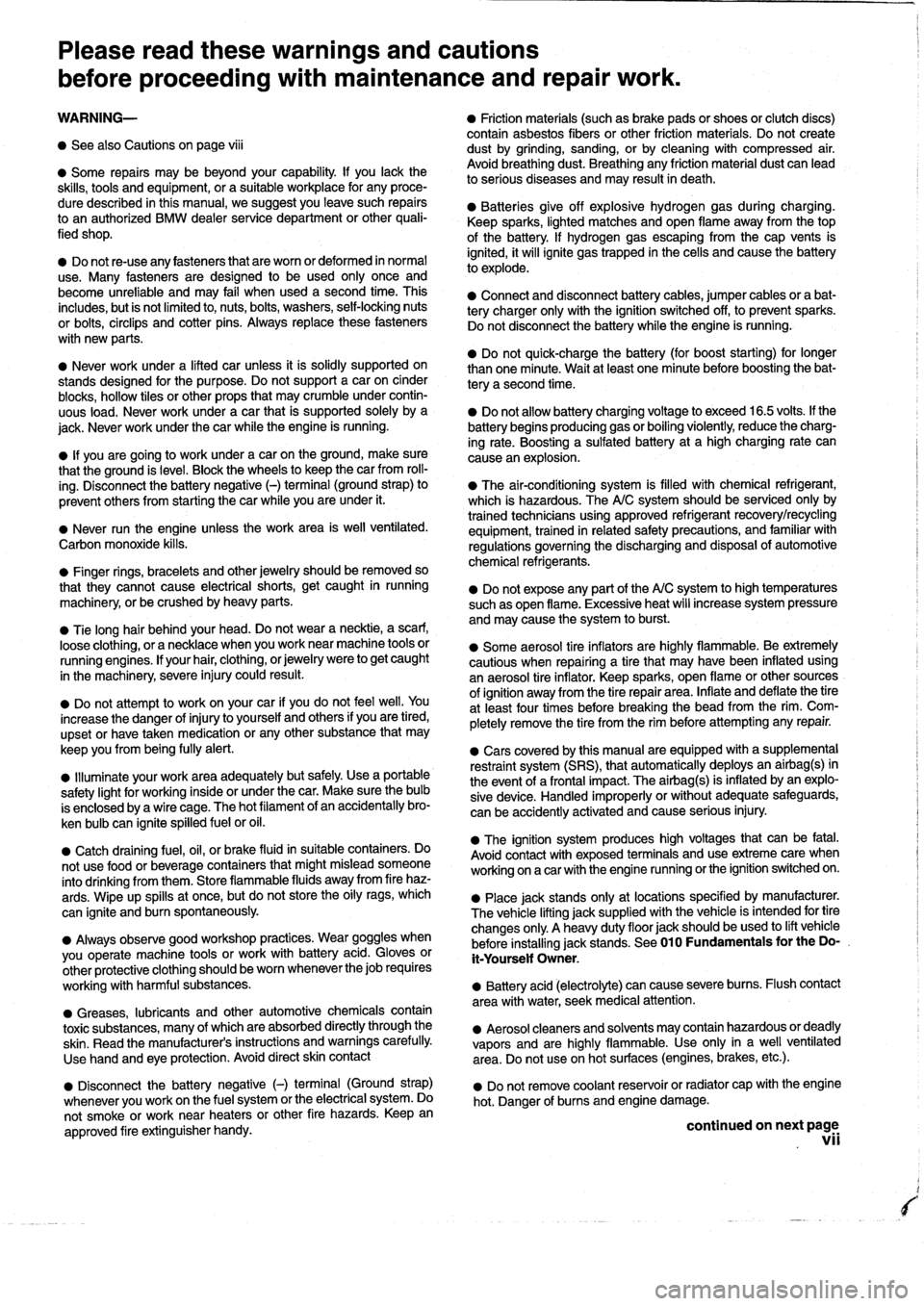 BMW 325i 1994 E36 Workshop Manual
Please
read
these
warnings
and
cautions
before
proceeding
with
maintenance
and
repair
work
.
WARNING-
"
Friction
materials
(such
as
brake
pads
or
shorts
or
clutchdiscs)
contain
asbestos
fibers
BMW 325i 1994 E36 Workshop Manual
Please
read
these
warnings
and
cautions
before
proceeding
with
maintenance
and
repair
work
.
WARNING-
"
Friction
materials
(such
as
brake
pads
or
shorts
or
clutchdiscs)
contain
asbestos
fibers
