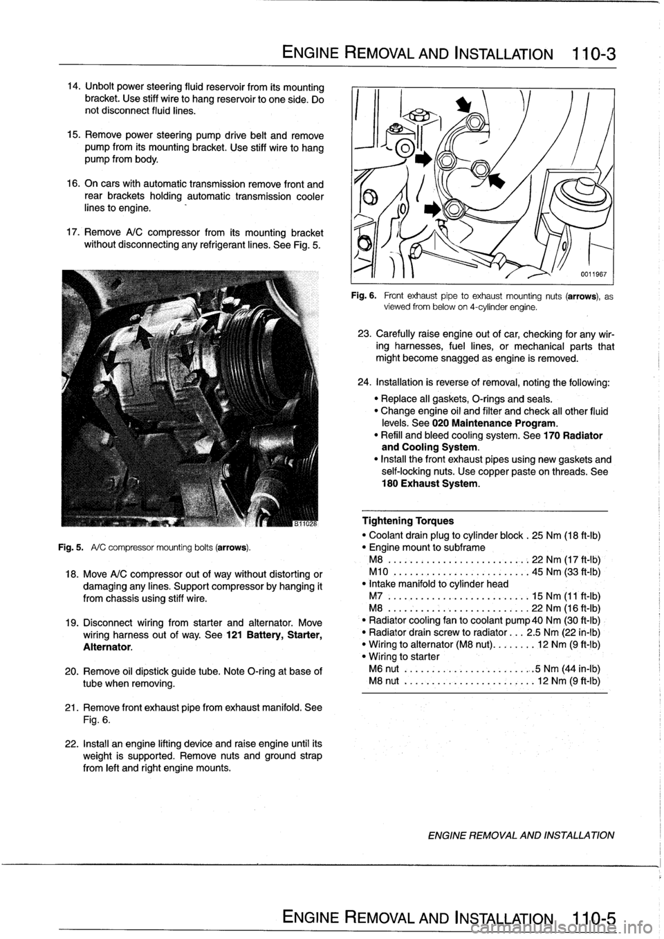 BMW 318i 1992 E36 Workshop Manual 14
.
Unbolt
power
steering
fluid
reservoir
from
íts
mounting
bracket
.
Use
stiff
wire
to
hang
reservoir
to
one
side
.
Do
not
disconnect
fluid
lines
.
15
.
Remove
power
steering
pump
drive
belt
and
r BMW 318i 1992 E36 Workshop Manual 14
.
Unbolt
power
steering
fluid
reservoir
from
íts
mounting
bracket
.
Use
stiff
wire
to
hang
reservoir
to
one
side
.
Do
not
disconnect
fluid
lines
.
15
.
Remove
power
steering
pump
drive
belt
and
r
