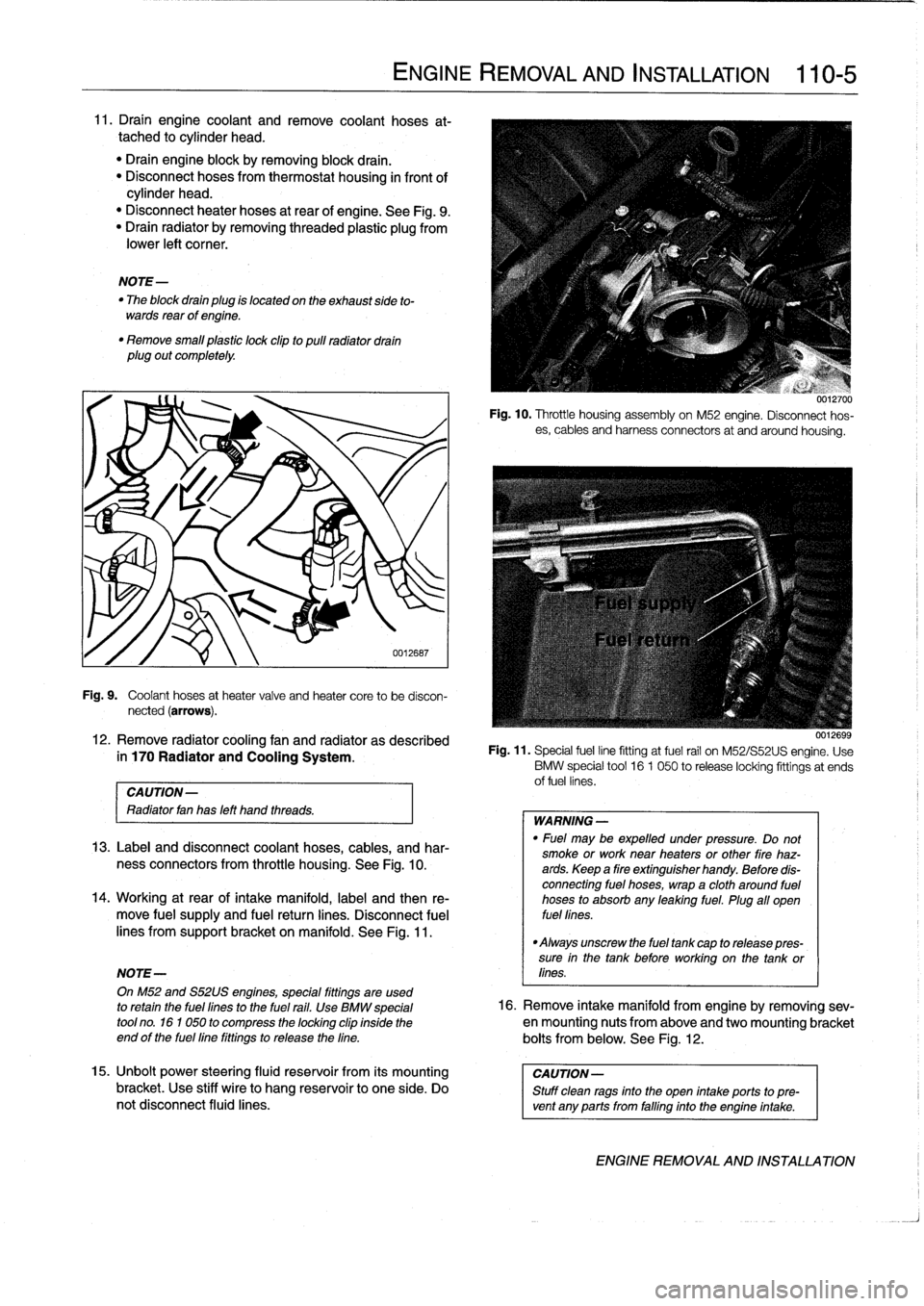 BMW 323i 1993 E36 User Guide 
11
.
Draín
engine
coolant
and
Rmove
coolant
hoses
at-
tached
to
cylinder
head
.

"
Drain
engine
block
byremoving
block
drain
.
"
Disconnect
hoses
from
thermostat
housing
in
front
of
cylinder
head
.
