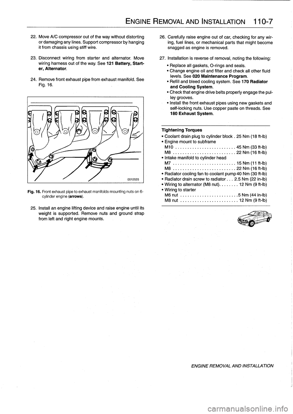 BMW 318i 1992 E36 Workshop Manual 22
.
Move
A/C
compressor
out
of
the
way
without
distorting
26
.
Carefully
raise
engine
out
ofcar,
checking
for
any
wir-
or
damaging
any
lines
.
Support
compressor
by
hanging
ing,fuel
lines,
or BMW 318i 1992 E36 Workshop Manual 22
.
Move
A/C
compressor
out
of
the
way
without
distorting
26
.
Carefully
raise
engine
out
ofcar,
checking
for
any
wir-
or
damaging
any
lines
.
Support
compressor
by
hanging
ing,fuel
lines,
or