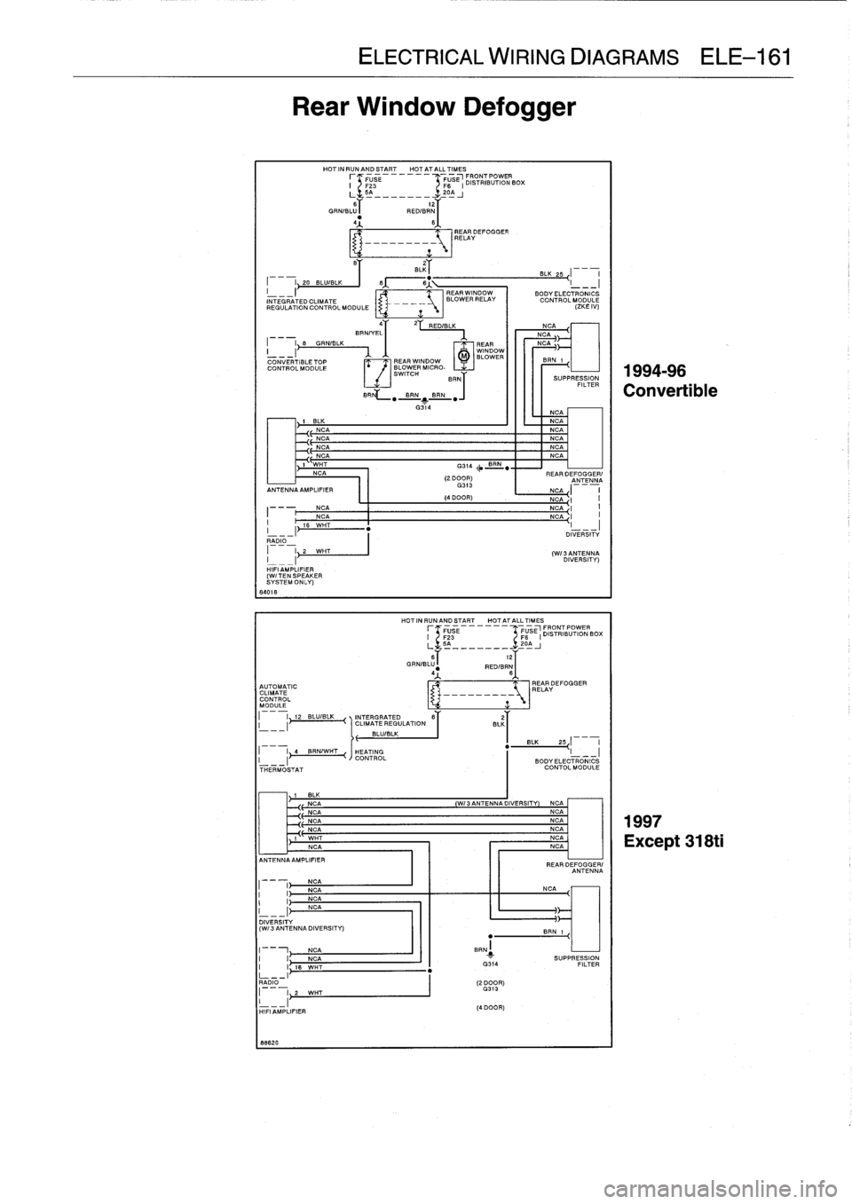 BMW 318i 1997 E36 Workshop Manual 
Rear
Window
Defogger

I
BLK
-
~E
NCA
-
~
E
NCA

"CA
,I
WHT

12
WHT
L
-1
HIFI
AMPLIFIER
(W/
TEN
SPEAKER
SYSTEM
ONLY)
64018

AUTOMATIC
CLIMATE
CONTROLMODULE
12
BLUIBL
I-_-I

I,
4

	

BRN/WHT
I
THERMOST